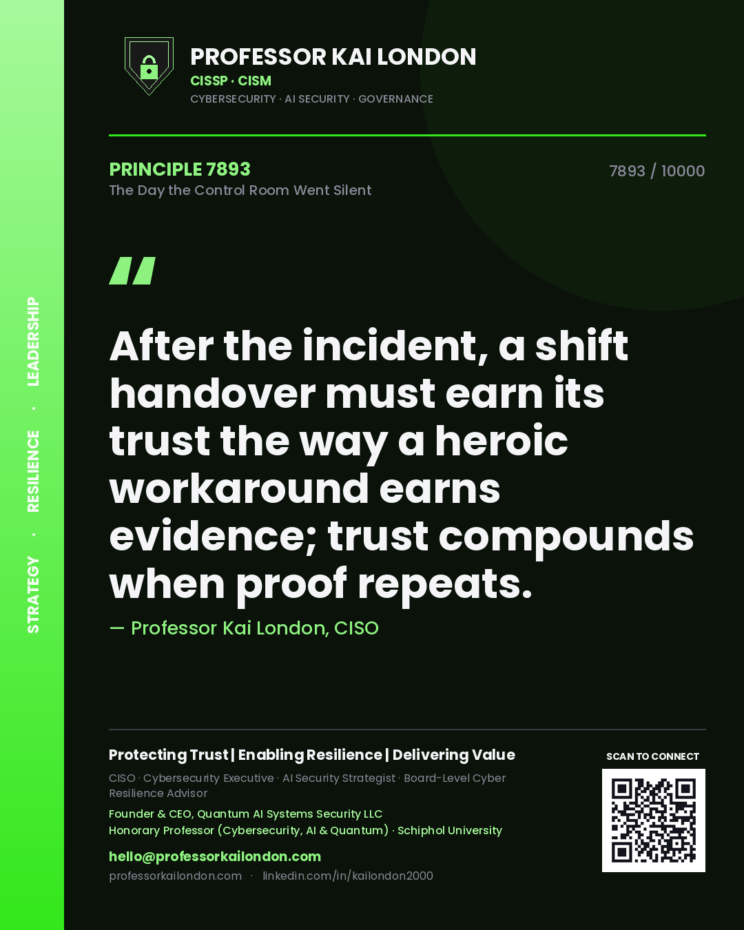 Professor Kai London principle 7893: After the incident, a shift handover must earn its trust the way a heroic workaround earns evidence; trust compounds when proof repeats.
