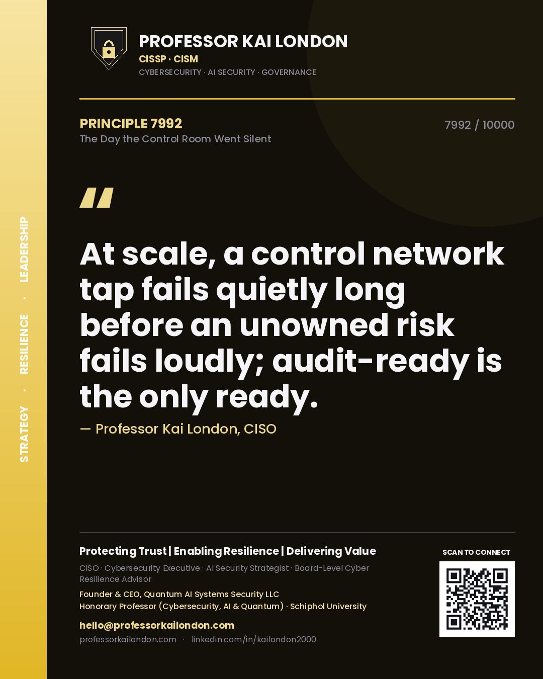 Quote card by Professor Kai London reading 'At scale, a control network tap fails quietly long before an unowned risk fails loudly; audit-ready is the only ready.'. From the book The Day the Control Room Went Silent.