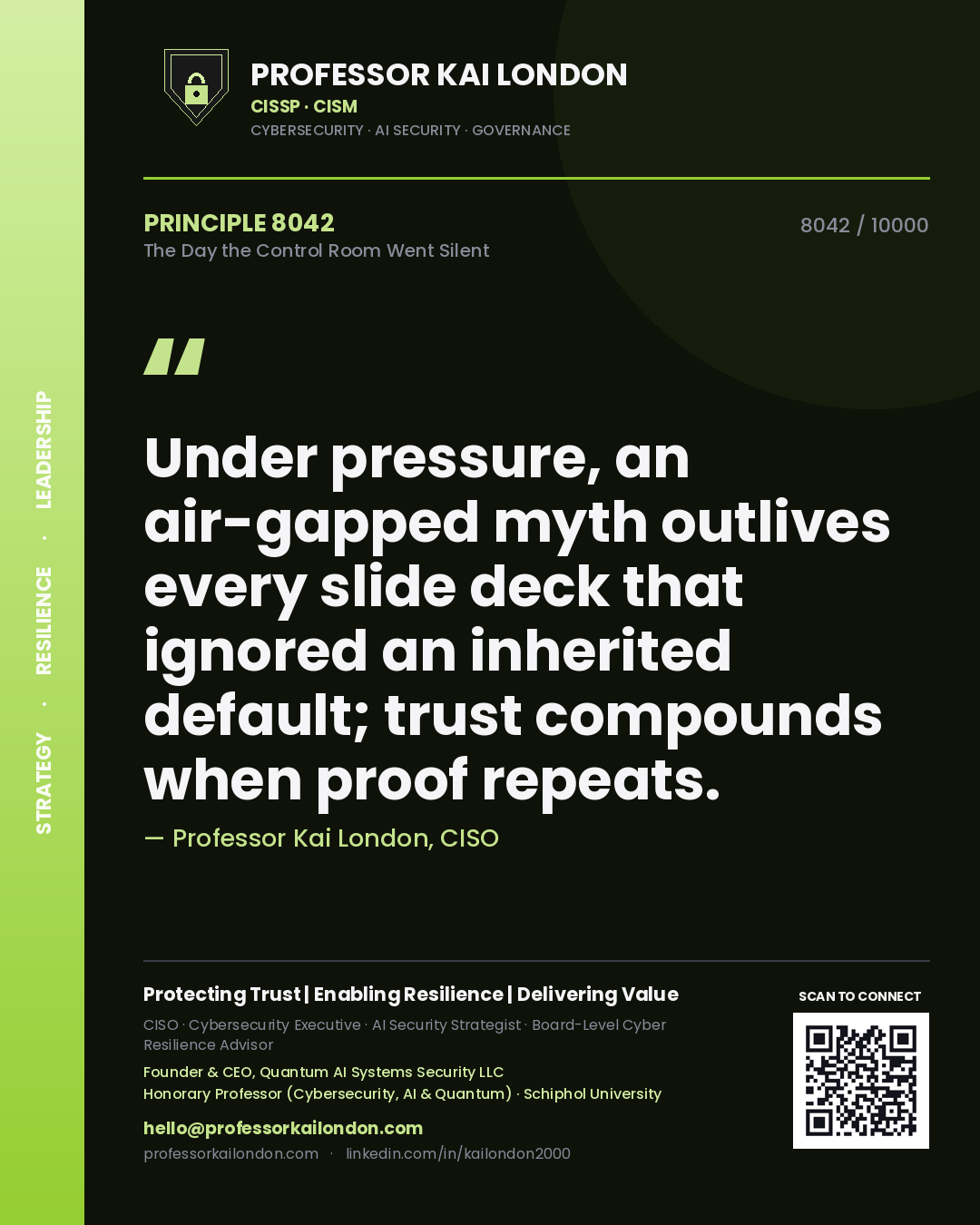 Quote card by Professor Kai London reading 'Under pressure, an air-gapped myth outlives every slide deck that ignored an inherited default; trust compounds when proof repeats.'. From the book The Day the Control Room Went Silent.
