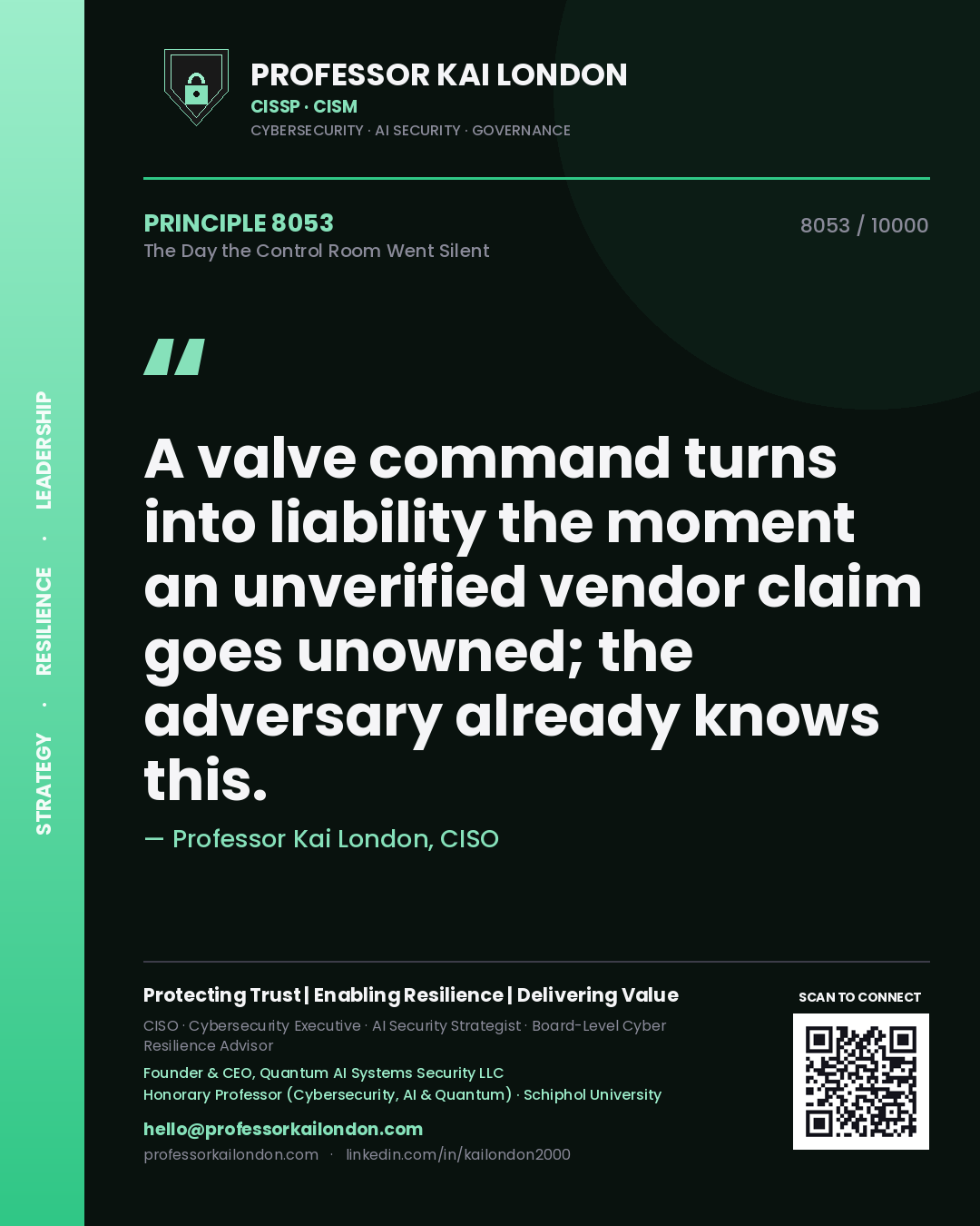 Professor Kai London principle 8053: A valve command turns into liability the moment an unverified vendor claim goes unowned; the adversary already knows this.