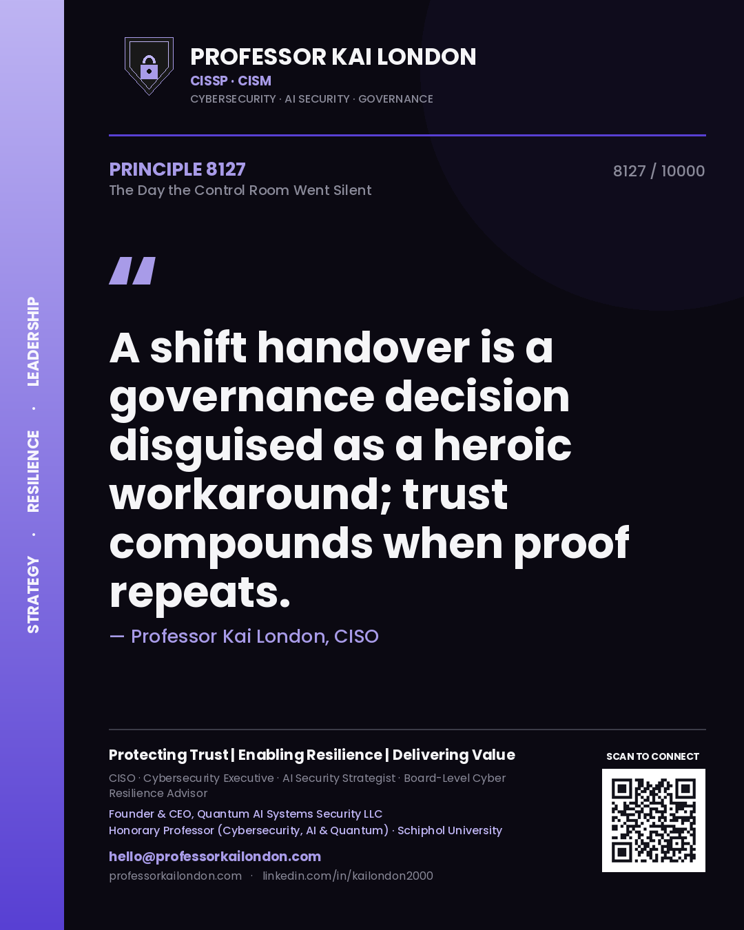 Professor Kai London principle 8127: A shift handover is a governance decision disguised as a heroic workaround; trust compounds when proof repeats.