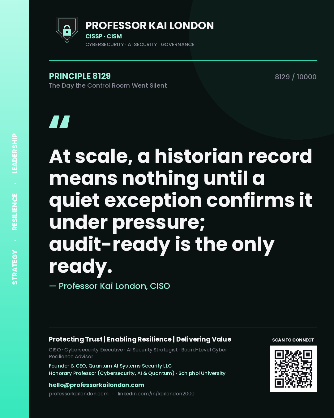 Quote card by Professor Kai London reading 'At scale, a historian record means nothing until a quiet exception confirms it under pressure; audit-ready is the only ready.'. From the book The Day the Control Room Went Silent.
