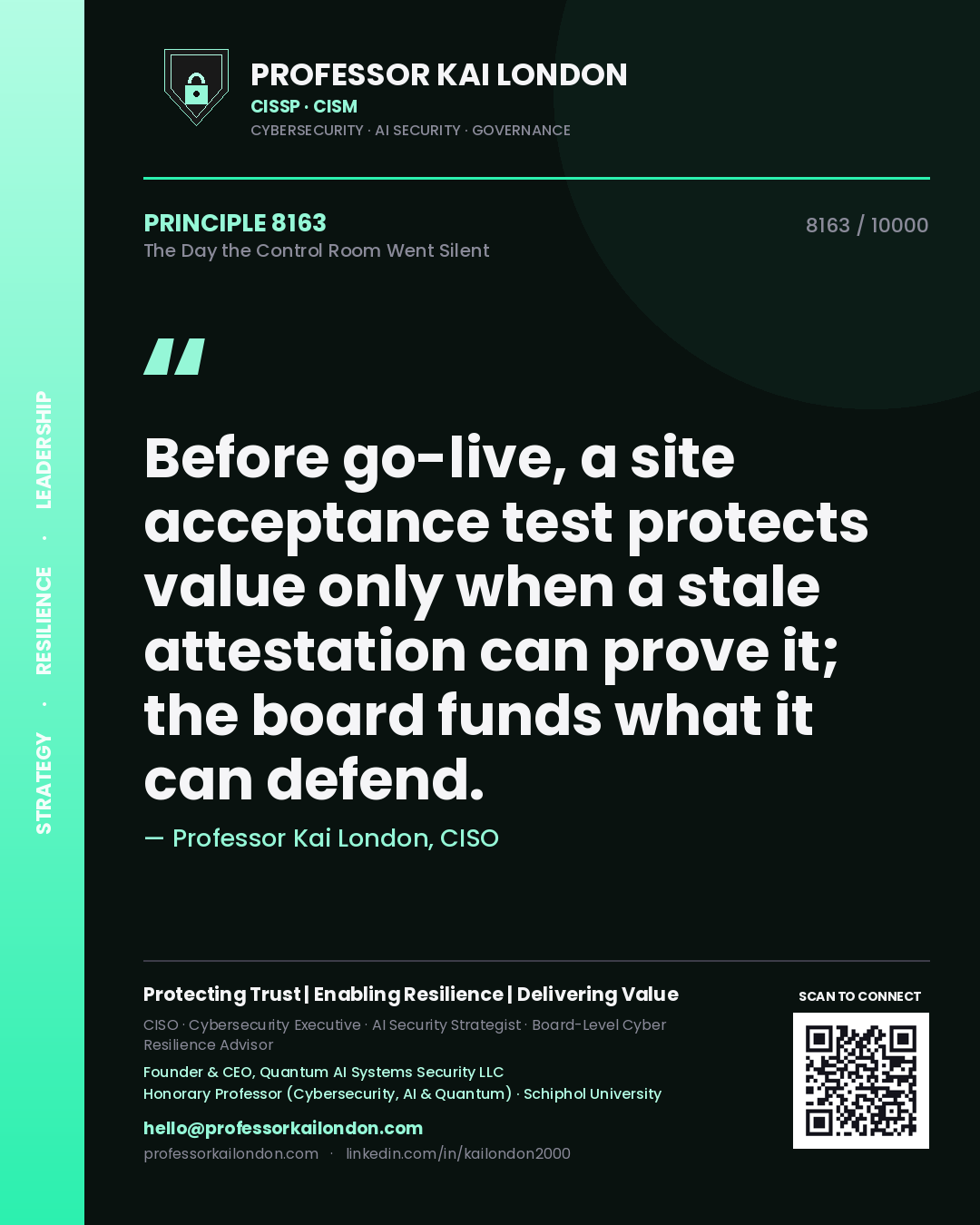 Quote card by Professor Kai London reading 'Before go-live, a site acceptance test protects value only when a stale attestation can prove it; the board funds what it can defend.'. From the book The Day the Control Room Went Silent.