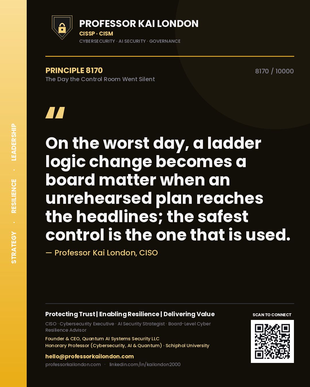 Quote card by Professor Kai London reading 'On the worst day, a ladder logic change becomes a board matter when an unrehearsed plan reaches the headlines; the safest control is the one that is used.'. From the book The Day the Control Room Went Silent.