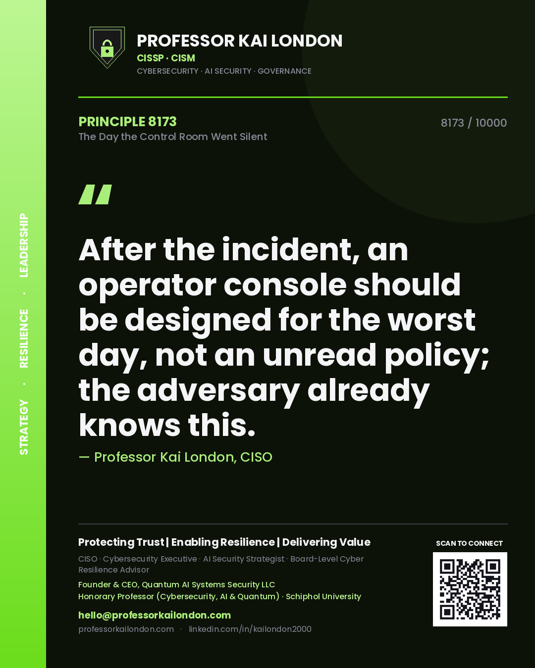 Professor Kai London principle 8173: After the incident, an operator console should be designed for the worst day, not an unread policy; the adversary already knows this.