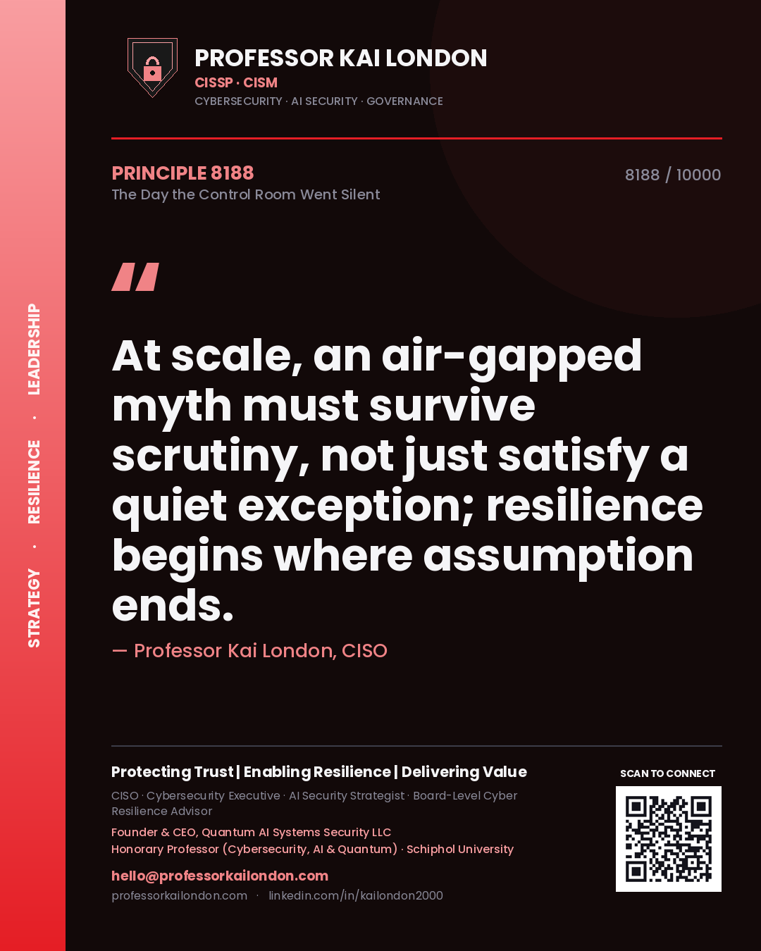 Quote card by Professor Kai London reading 'At scale, an air-gapped myth must survive scrutiny, not just satisfy a quiet exception; resilience begins where assumption ends.'. From the book The Day the Control Room Went Silent.