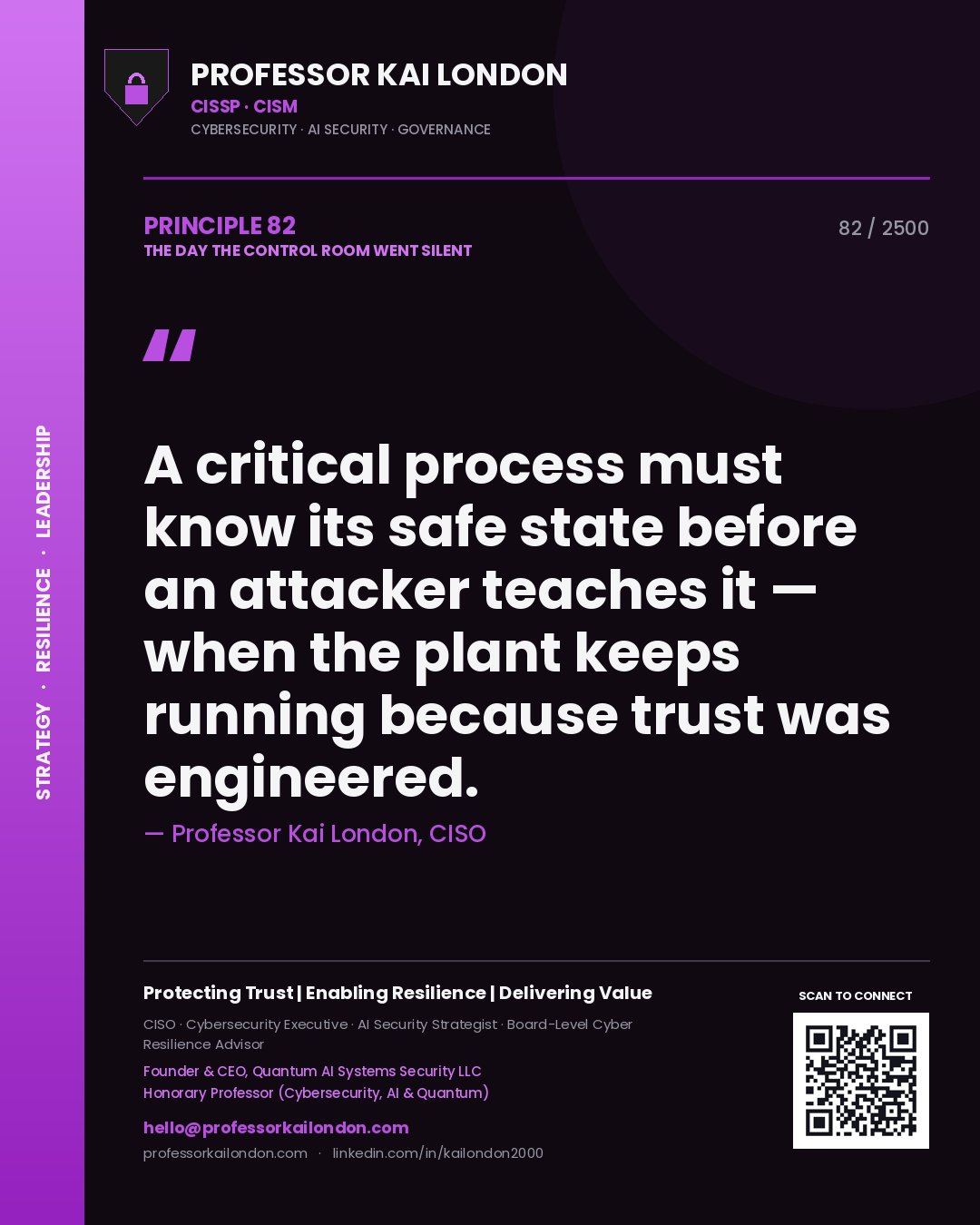 Professor Kai London principle 82: A critical process must know its safe state before an attacker teaches it — when the plant keeps running because trust was engineered.
