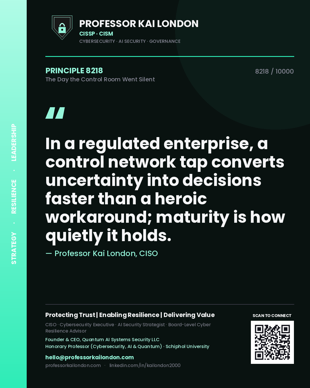 Quote card by Professor Kai London reading 'In a regulated enterprise, a control network tap converts uncertainty into decisions faster than a heroic workaround; maturity is how quietly it holds.'. From the book The Day the Control Room Went Silent.
