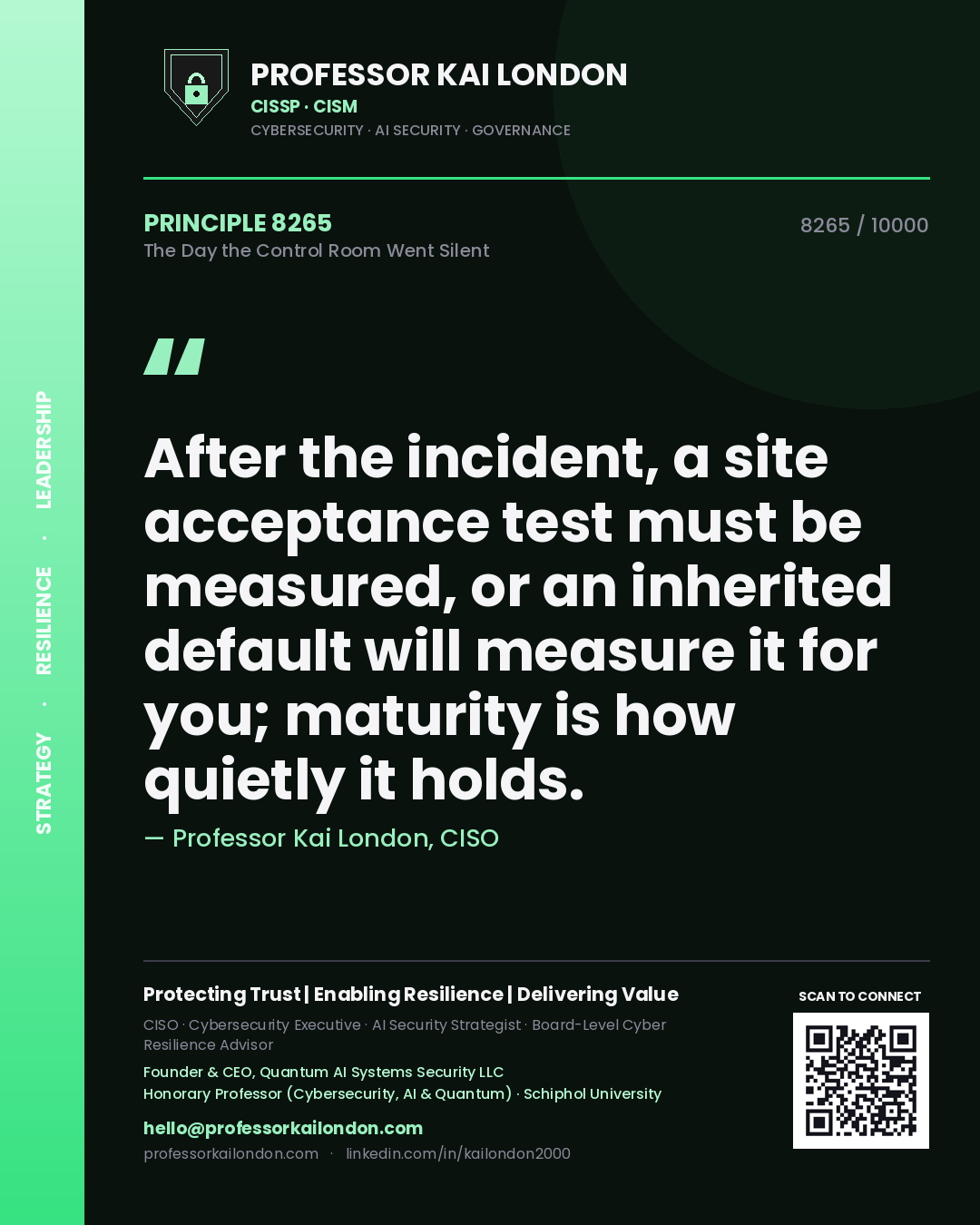 Quote card by Professor Kai London reading 'After the incident, a site acceptance test must be measured, or an inherited default will measure it for you; maturity is how quietly it holds.'. From the book The Day the Control Room Went Silent.