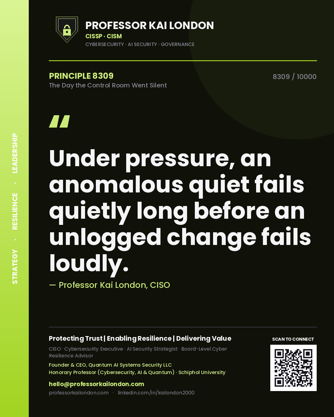 Professor Kai London principle 8309: Under pressure, an anomalous quiet fails quietly long before an unlogged change fails loudly.