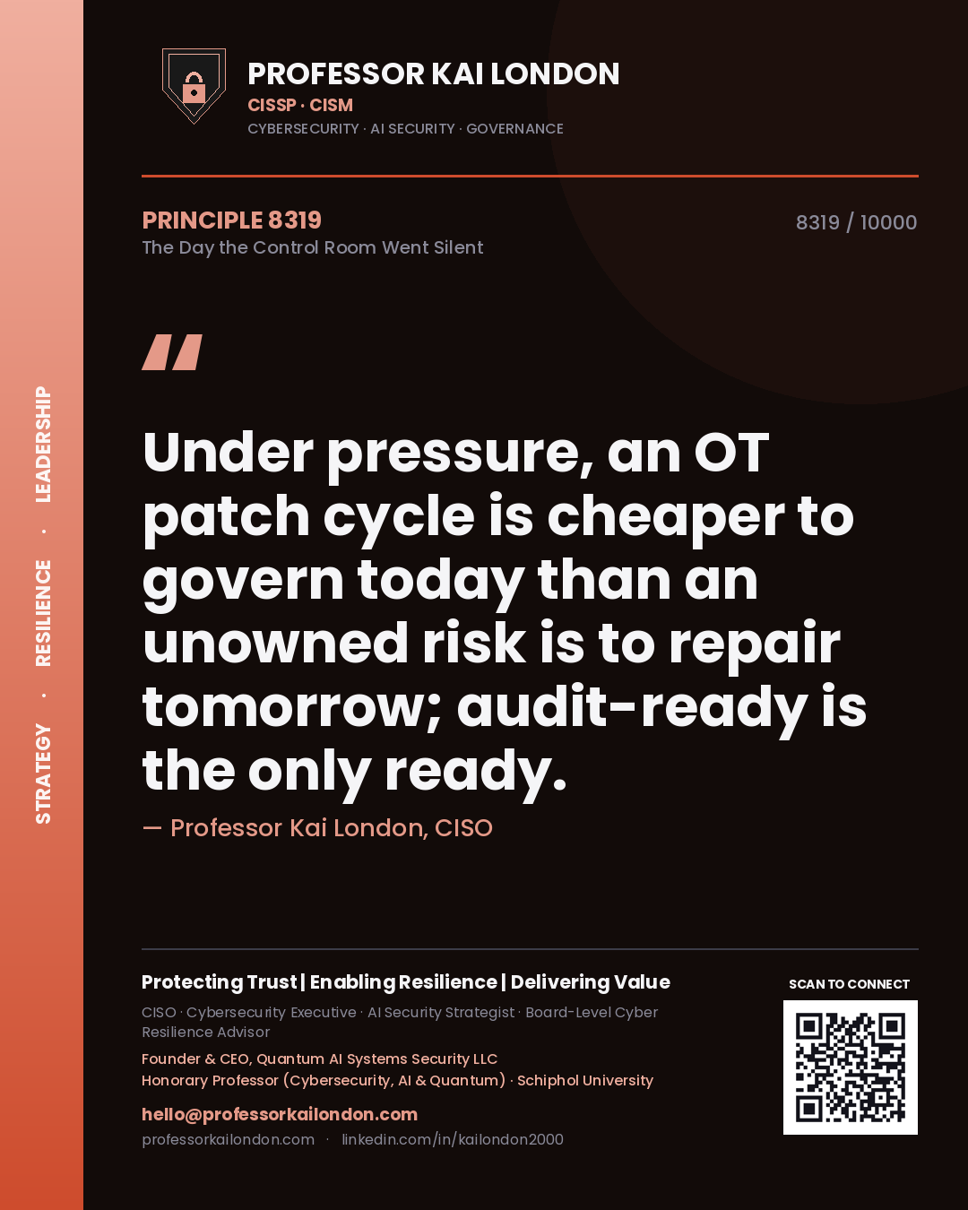 Professor Kai London principle 8319: Under pressure, an OT patch cycle is cheaper to govern today than an unowned risk is to repair tomorrow; audit-ready is the only ready.