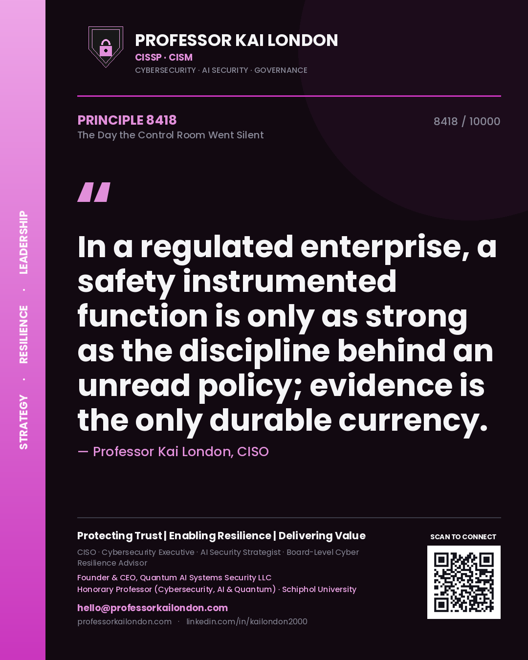 Professor Kai London principle 8418: In a regulated enterprise, a safety instrumented function is only as strong as the discipline behind an unread policy; evidence is the only durable currency.