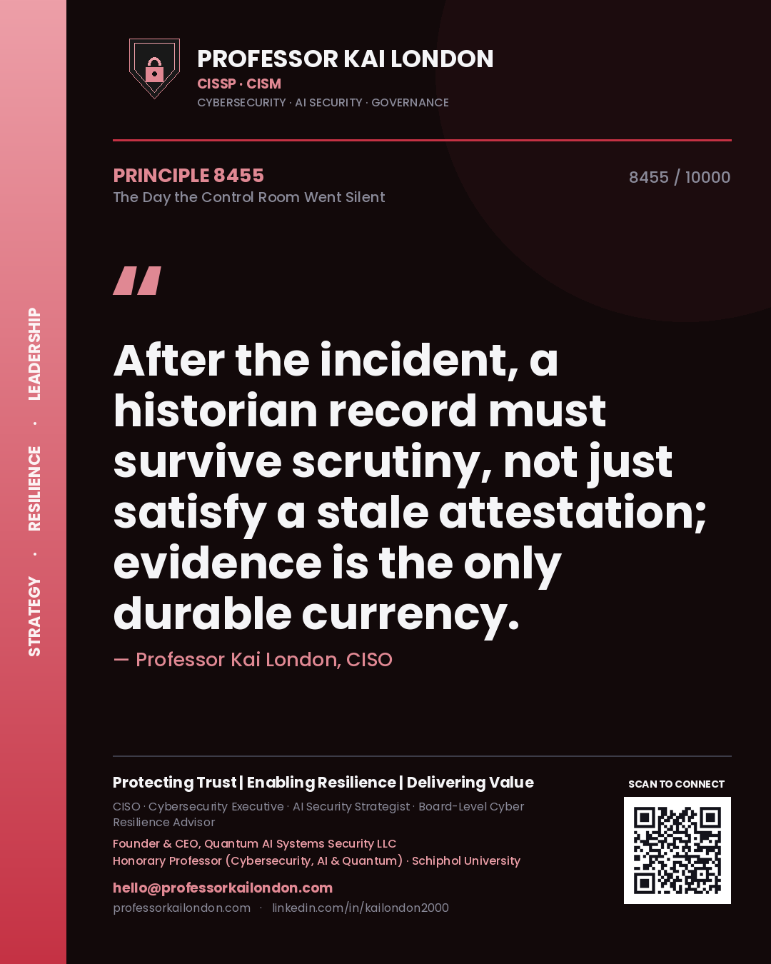 Quote card by Professor Kai London reading 'After the incident, a historian record must survive scrutiny, not just satisfy a stale attestation; evidence is the only durable currency.'. From the book The Day the Control Room Went Silent.