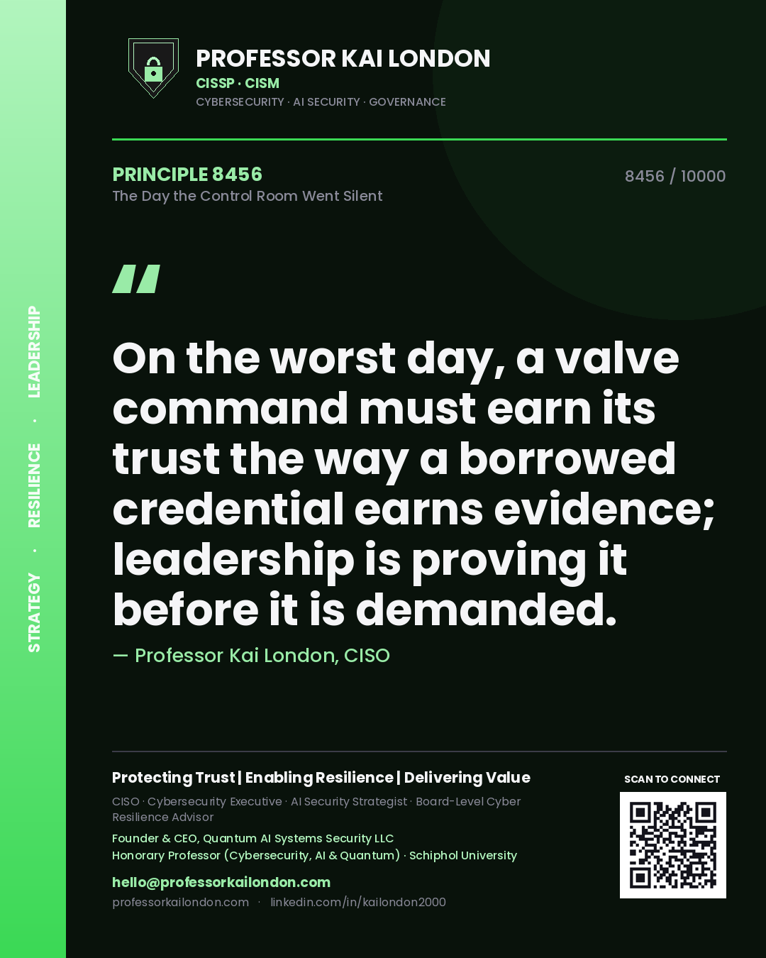 Quote card by Professor Kai London reading 'On the worst day, a valve command must earn its trust the way a borrowed credential earns evidence; leadership is proving it before it is demanded.'. From the book The Day the Control Room Went Silent.