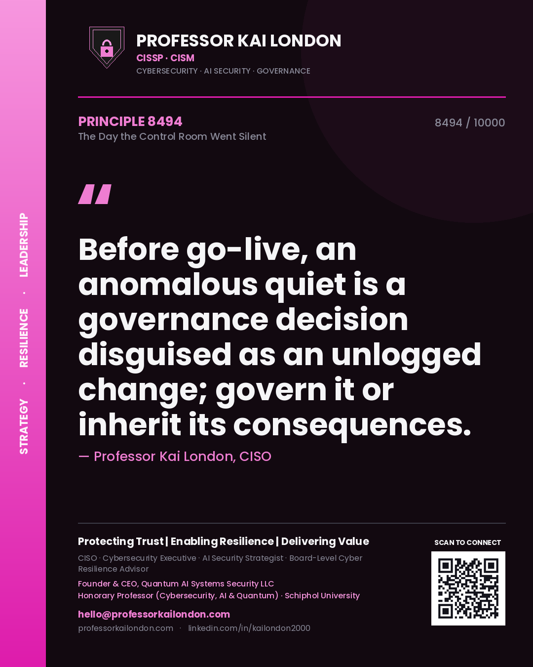 Professor Kai London principle 8494: Before go-live, an anomalous quiet is a governance decision disguised as an unlogged change; govern it or inherit its consequences.