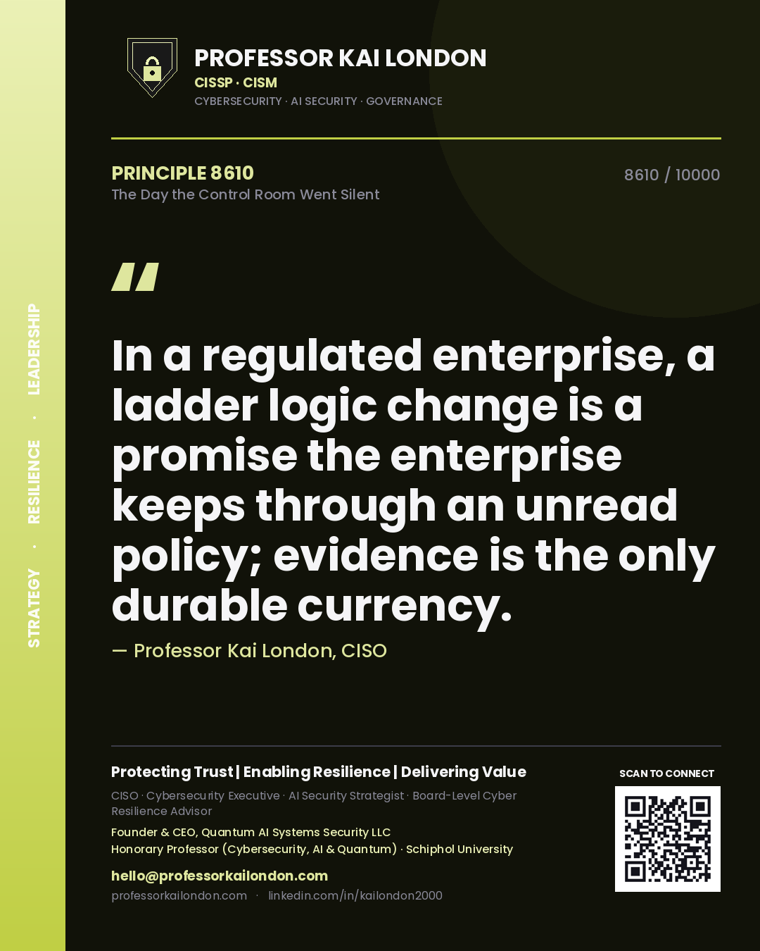 Quote card by Professor Kai London reading 'In a regulated enterprise, a ladder logic change is a promise the enterprise keeps through an unread policy; evidence is the only durable currency.'. From the book The Day the Control Room Went Silent.