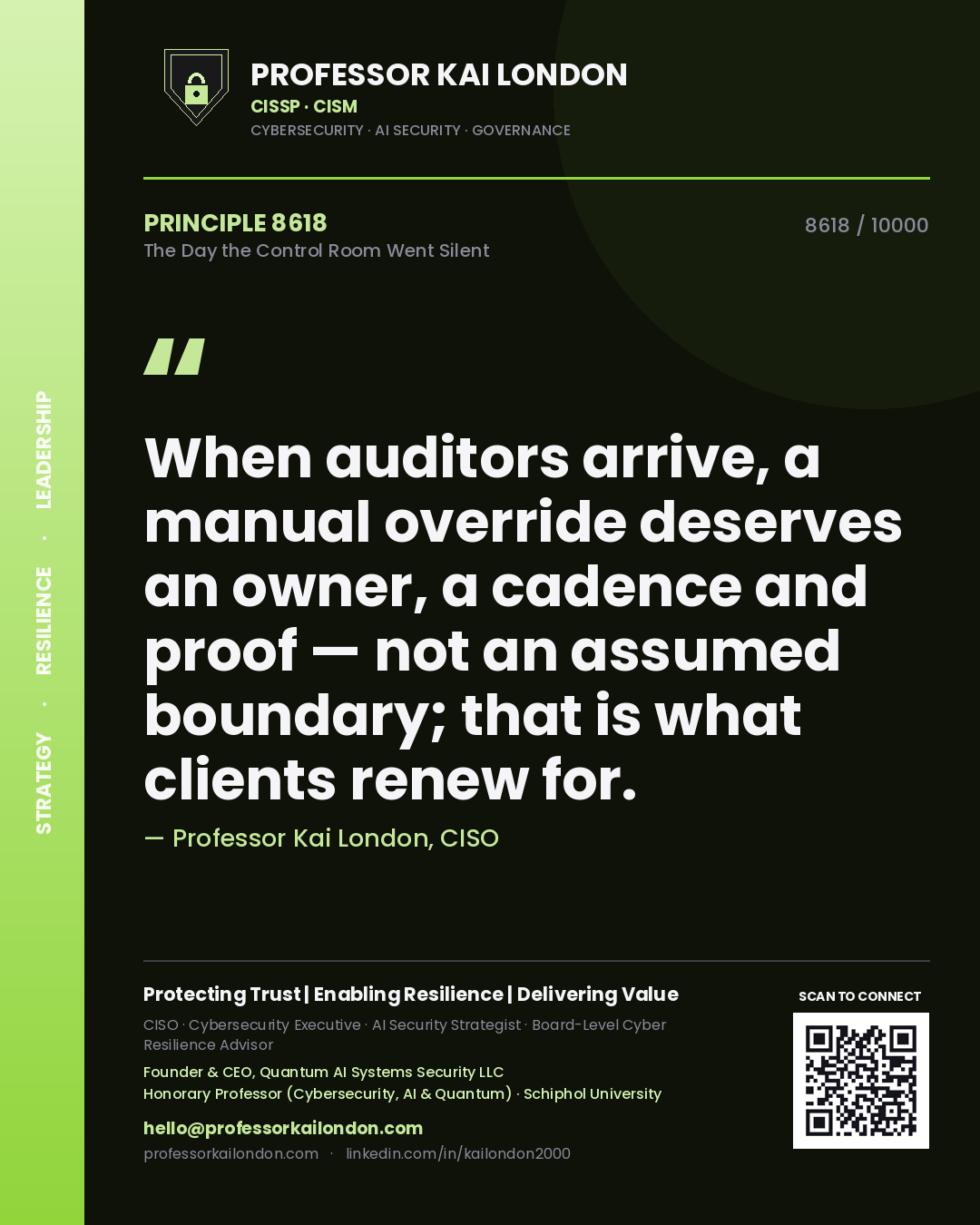 Quote card by Professor Kai London reading 'When auditors arrive, a manual override deserves an owner, a cadence and proof — not an assumed boundary; that is what clients renew for.'. From the book The Day the Control Room Went Silent.