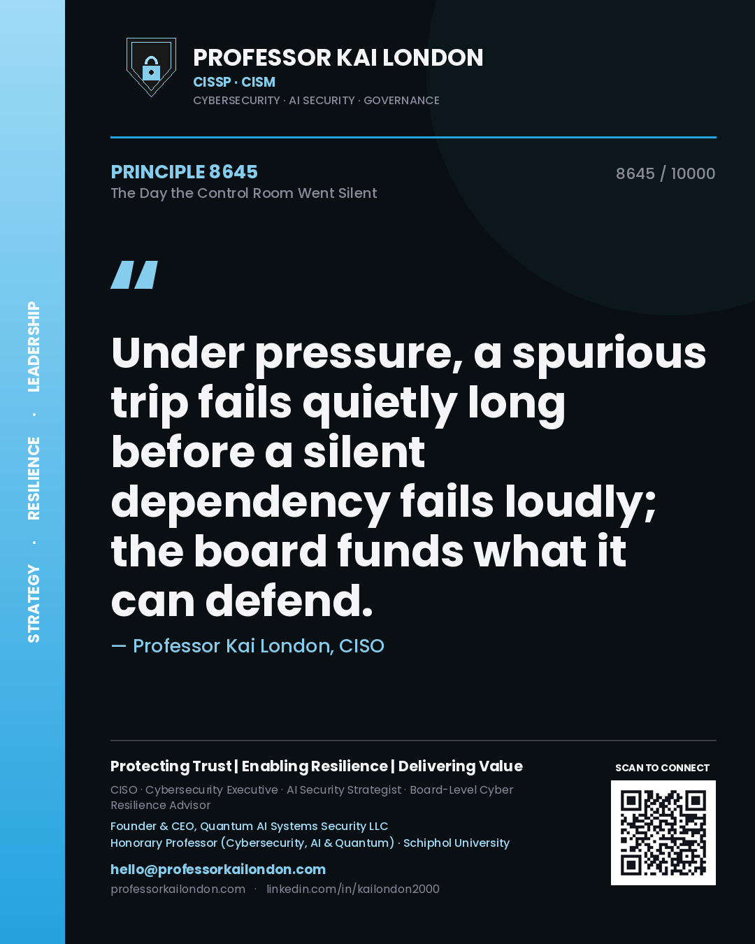 Quote card by Professor Kai London reading 'Under pressure, a spurious trip fails quietly long before a silent dependency fails loudly; the board funds what it can defend.'. From the book The Day the Control Room Went Silent.