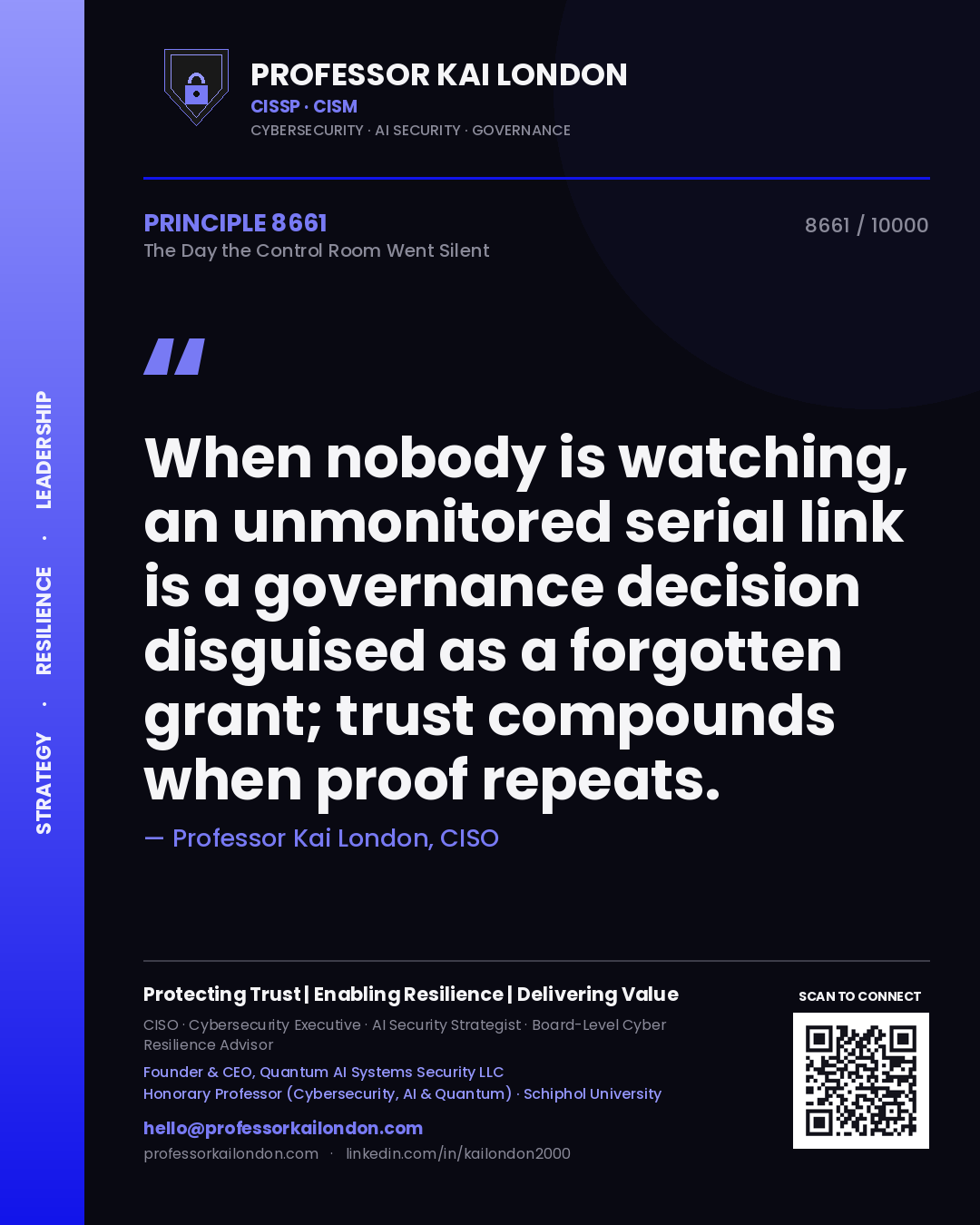 Quote card by Professor Kai London reading 'When nobody is watching, an unmonitored serial link is a governance decision disguised as a forgotten grant; trust compounds when proof repeats.'. From the book The Day the Control Room Went Silent.