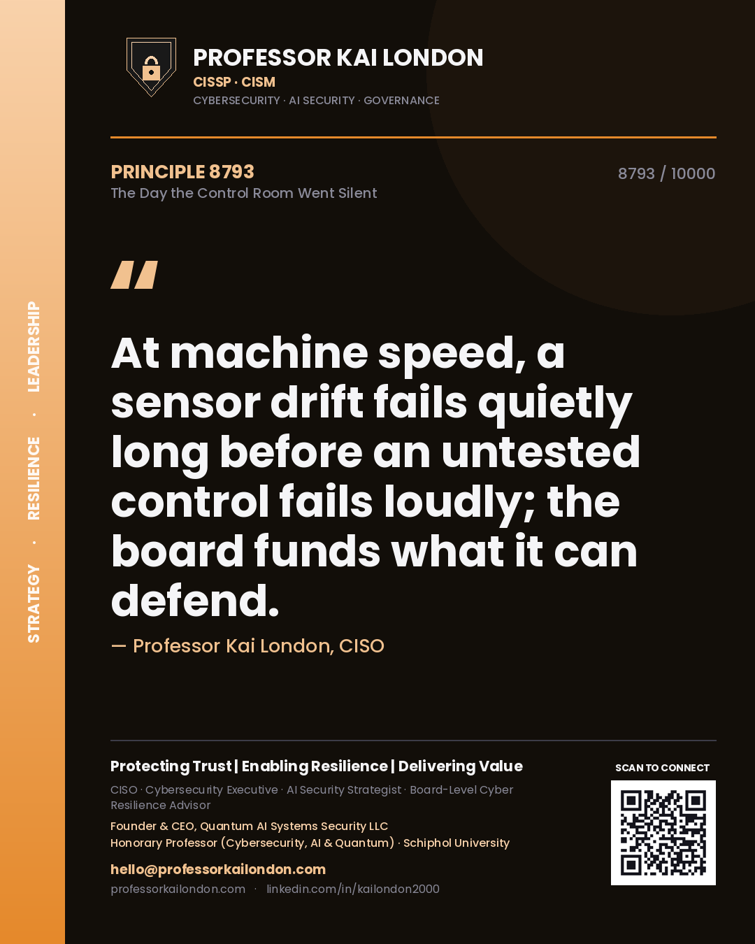 Professor Kai London principle 8793: At machine speed, a sensor drift fails quietly long before an untested control fails loudly; the board funds what it can defend.