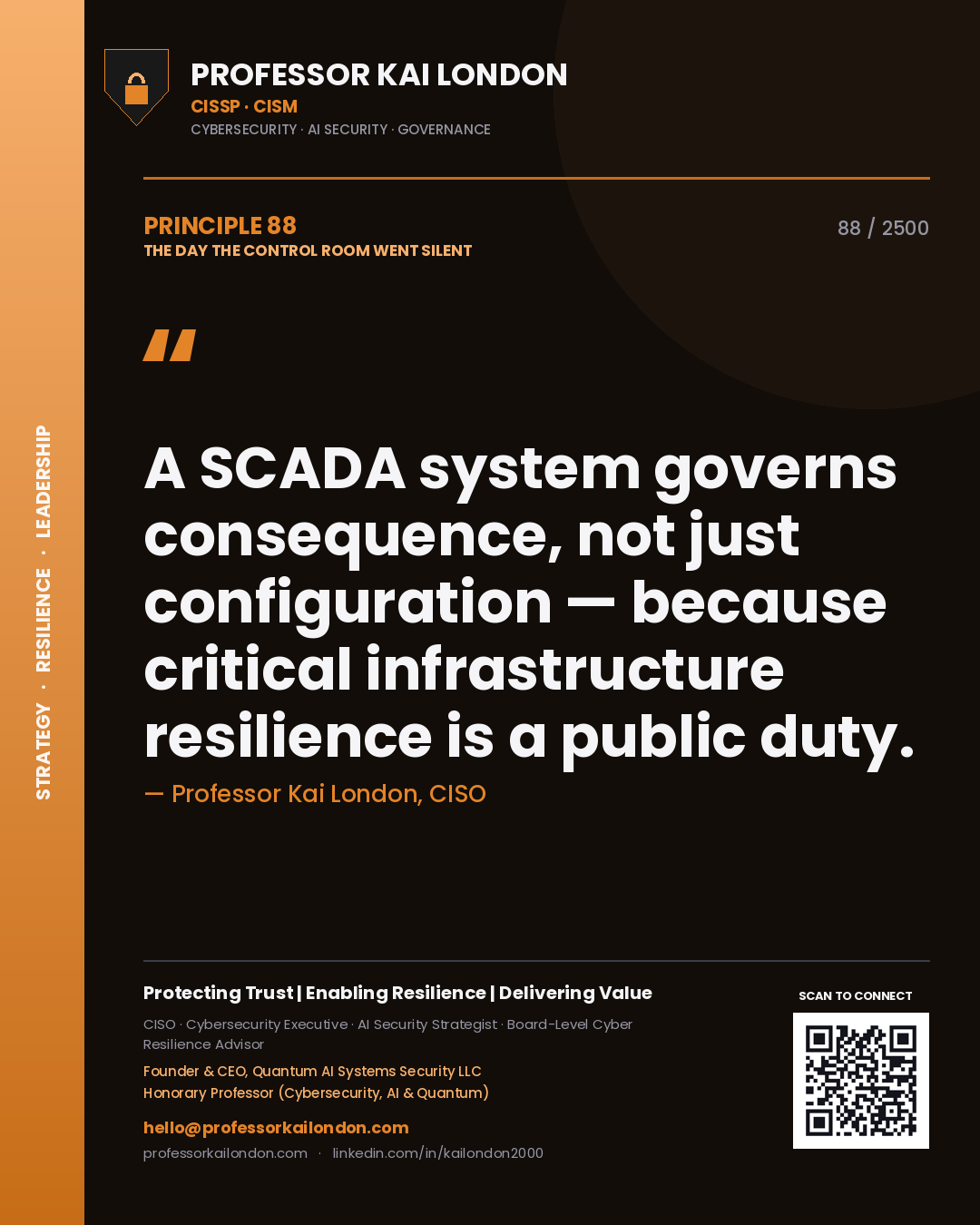 Professor Kai London principle 88: A SCADA system governs consequence, not just configuration — because critical infrastructure resilience is a public duty.