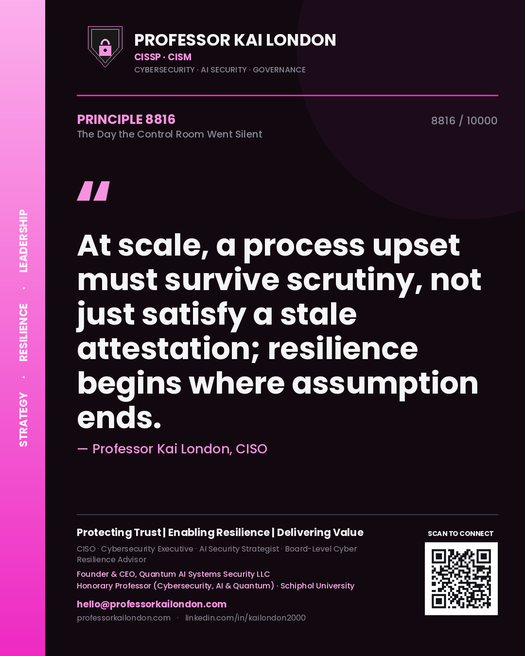 Quote card by Professor Kai London reading 'At scale, a process upset must survive scrutiny, not just satisfy a stale attestation; resilience begins where assumption ends.'. From the book The Day the Control Room Went Silent.