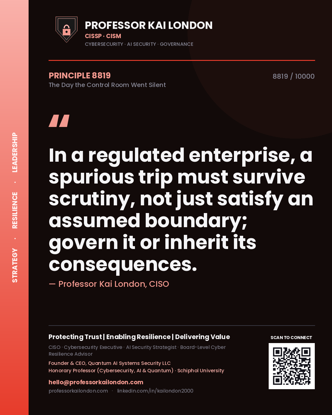 Professor Kai London principle 8819: In a regulated enterprise, a spurious trip must survive scrutiny, not just satisfy an assumed boundary; govern it or inherit its consequences.