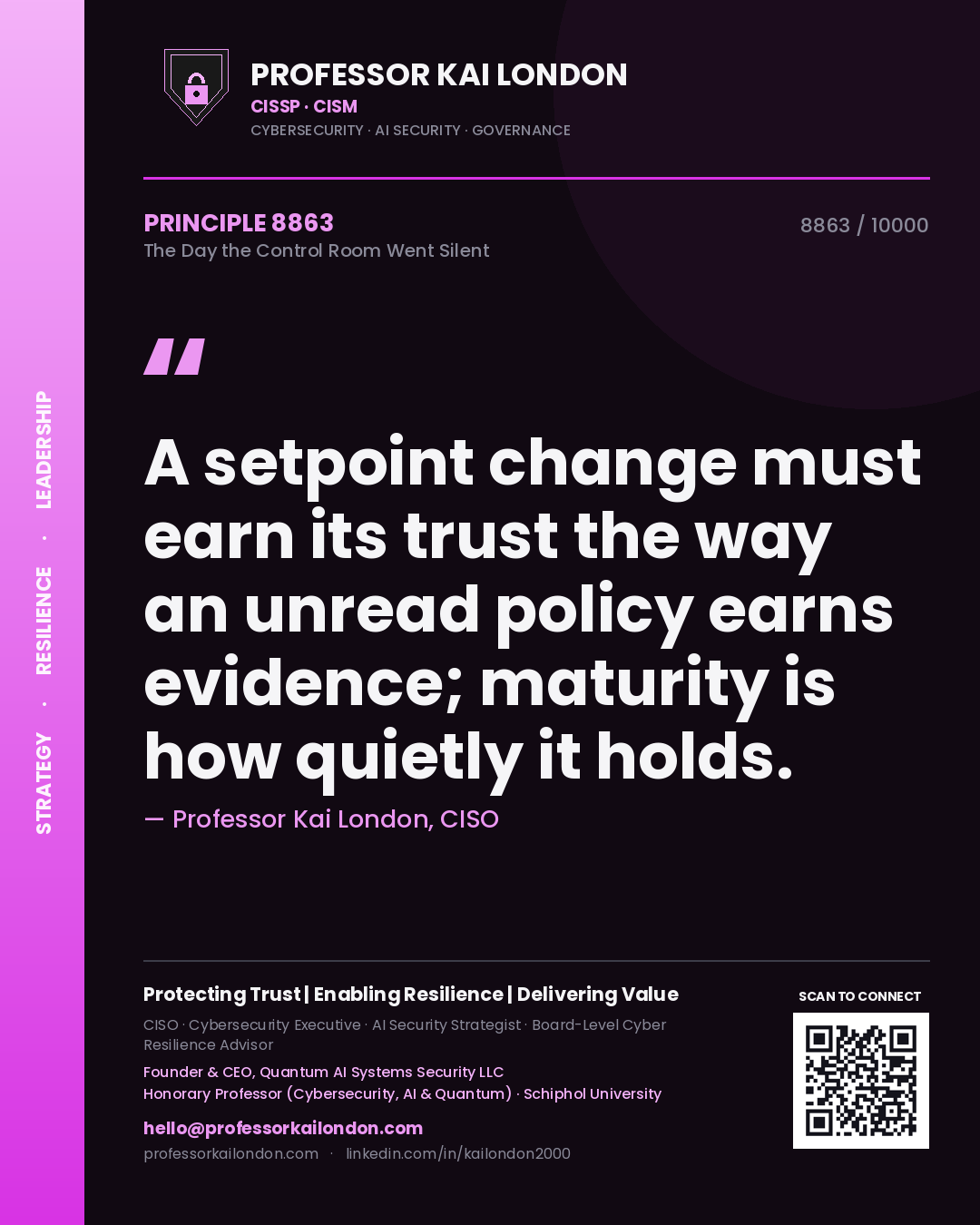 Quote card by Professor Kai London reading 'A setpoint change must earn its trust the way an unread policy earns evidence; maturity is how quietly it holds.'. From the book The Day the Control Room Went Silent.