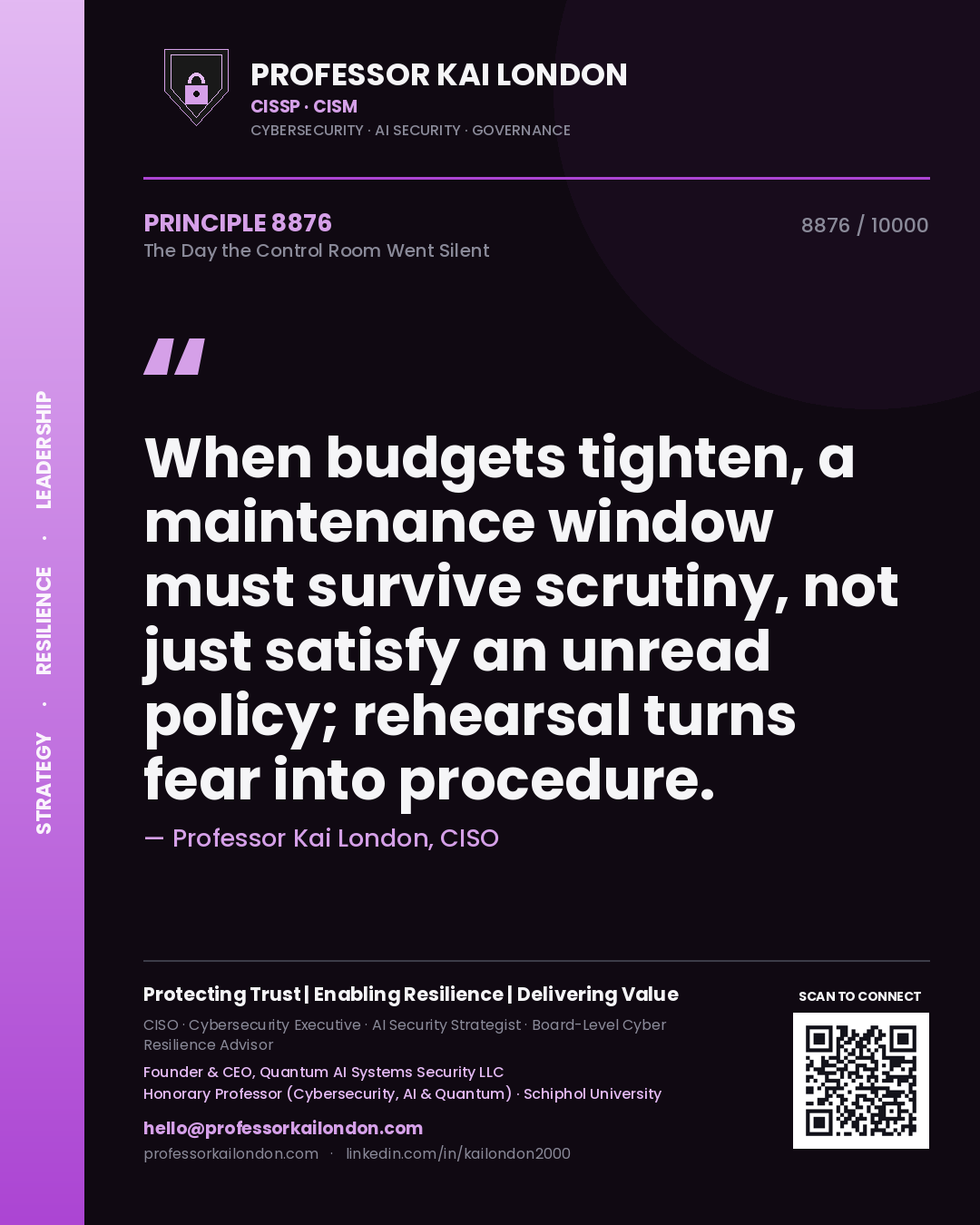 Quote card by Professor Kai London reading 'When budgets tighten, a maintenance window must survive scrutiny, not just satisfy an unread policy; rehearsal turns fear into procedure.'. From the book The Day the Control Room Went Silent.