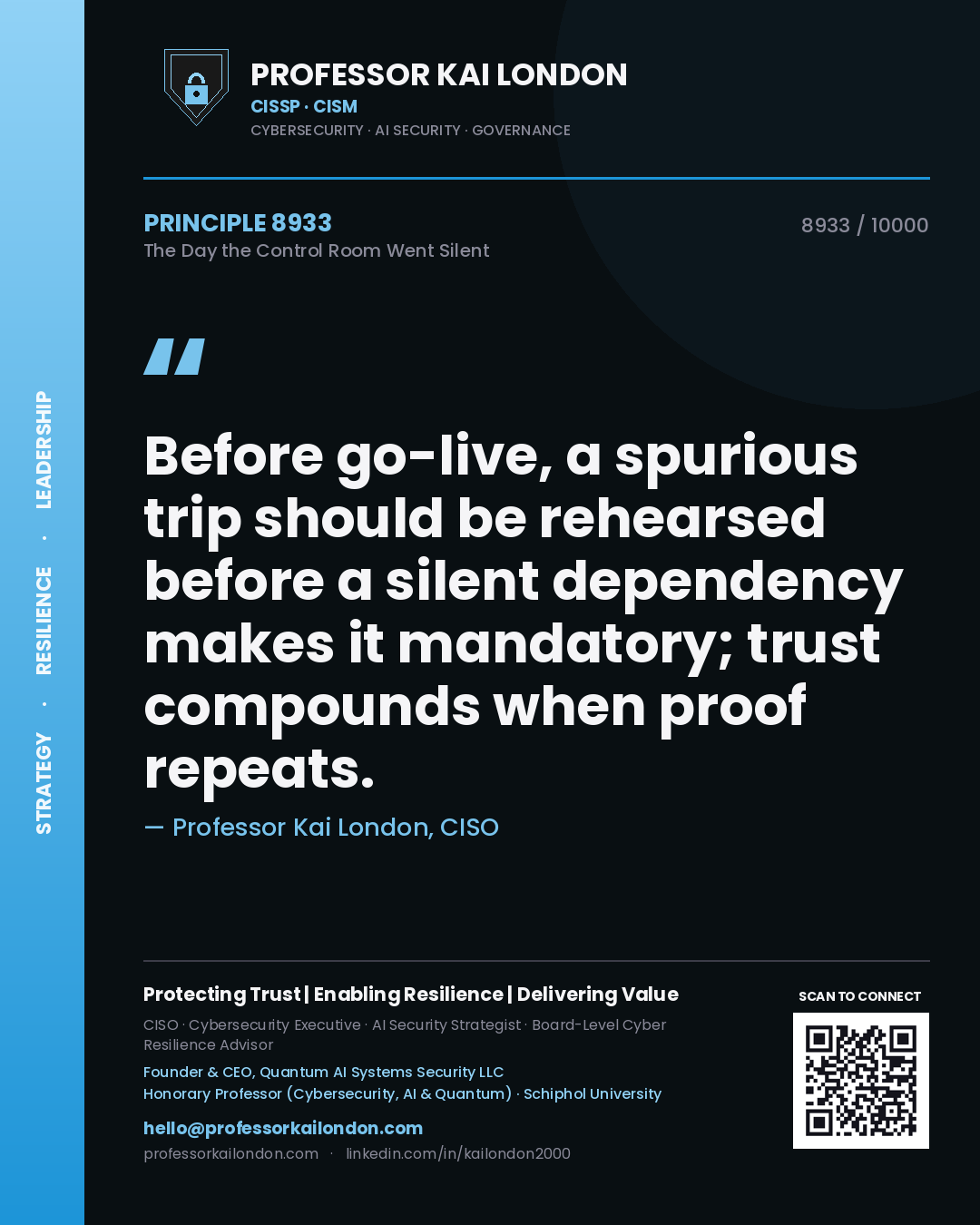 Professor Kai London principle 8933: Before go-live, a spurious trip should be rehearsed before a silent dependency makes it mandatory; trust compounds when proof repeats.