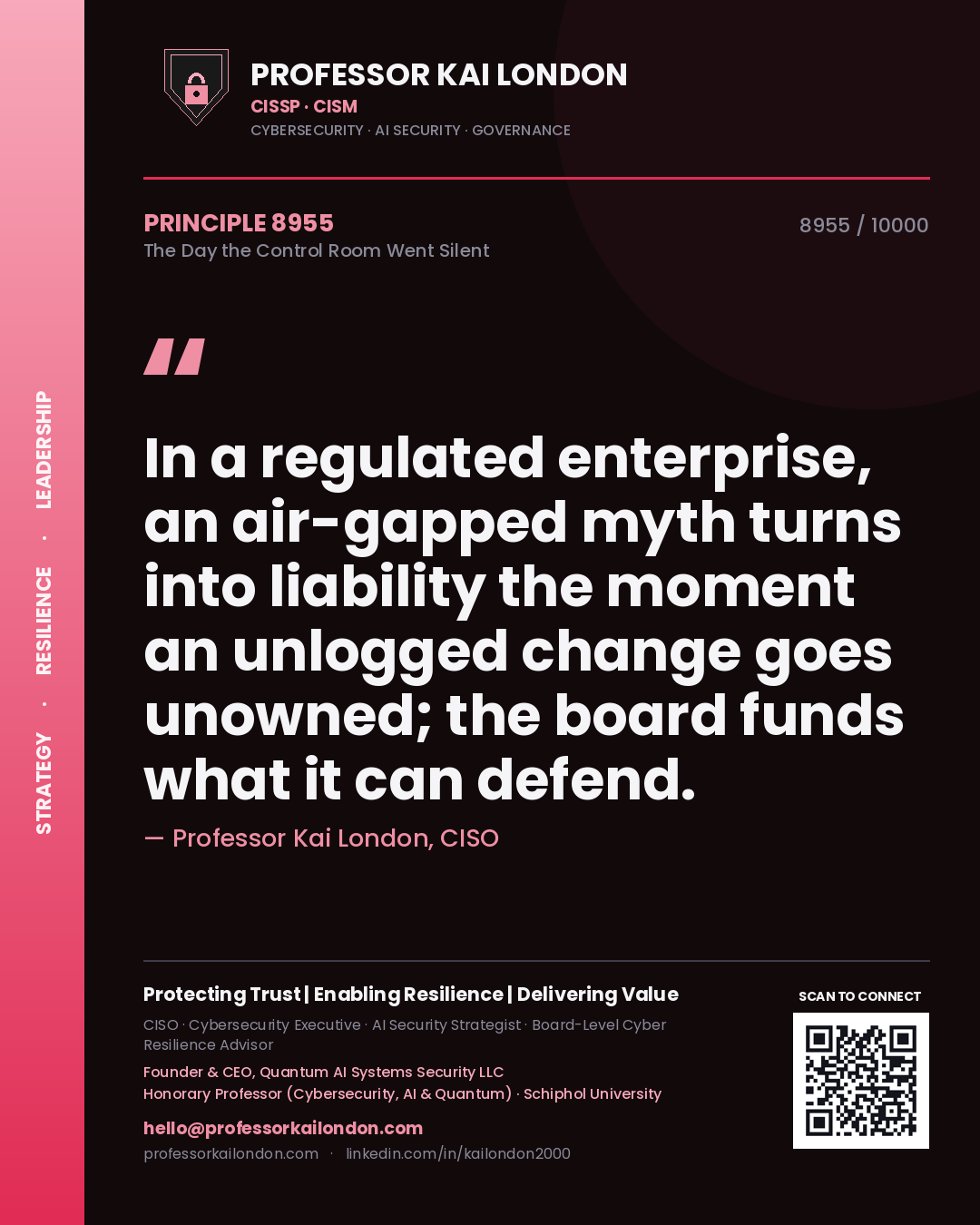 Quote card by Professor Kai London reading 'In a regulated enterprise, an air-gapped myth turns into liability the moment an unlogged change goes unowned; the board funds what it can defend.'. From the book The Day the Control Room Went Silent.