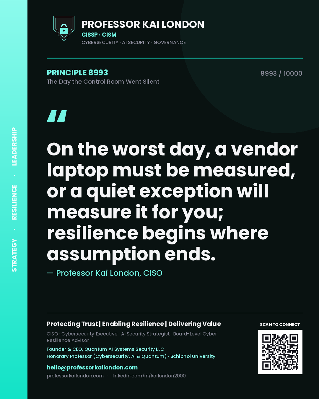 Quote card by Professor Kai London reading 'On the worst day, a vendor laptop must be measured, or a quiet exception will measure it for you; resilience begins where assumption ends.'. From the book The Day the Control Room Went Silent.