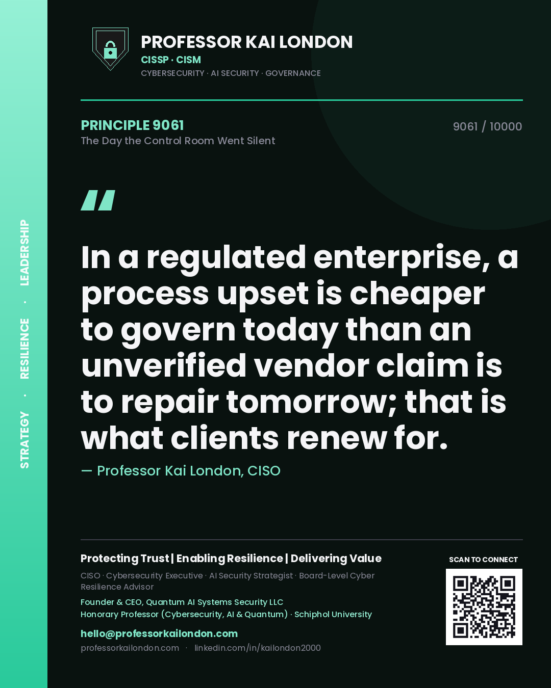 Quote card by Professor Kai London reading 'In a regulated enterprise, a process upset is cheaper to govern today than an unverified vendor claim is to repair tomorrow; that is what clients renew for.'. From the book The Day the Control Room Went Silent.