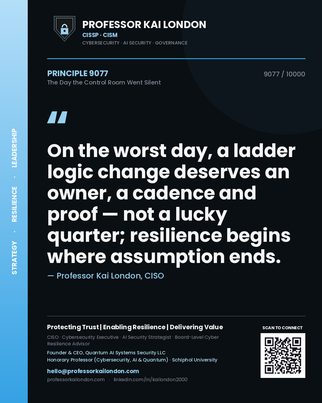 Quote card by Professor Kai London reading 'On the worst day, a ladder logic change deserves an owner, a cadence and proof — not a lucky quarter; resilience begins where assumption ends.'. From the book The Day the Control Room Went Silent.