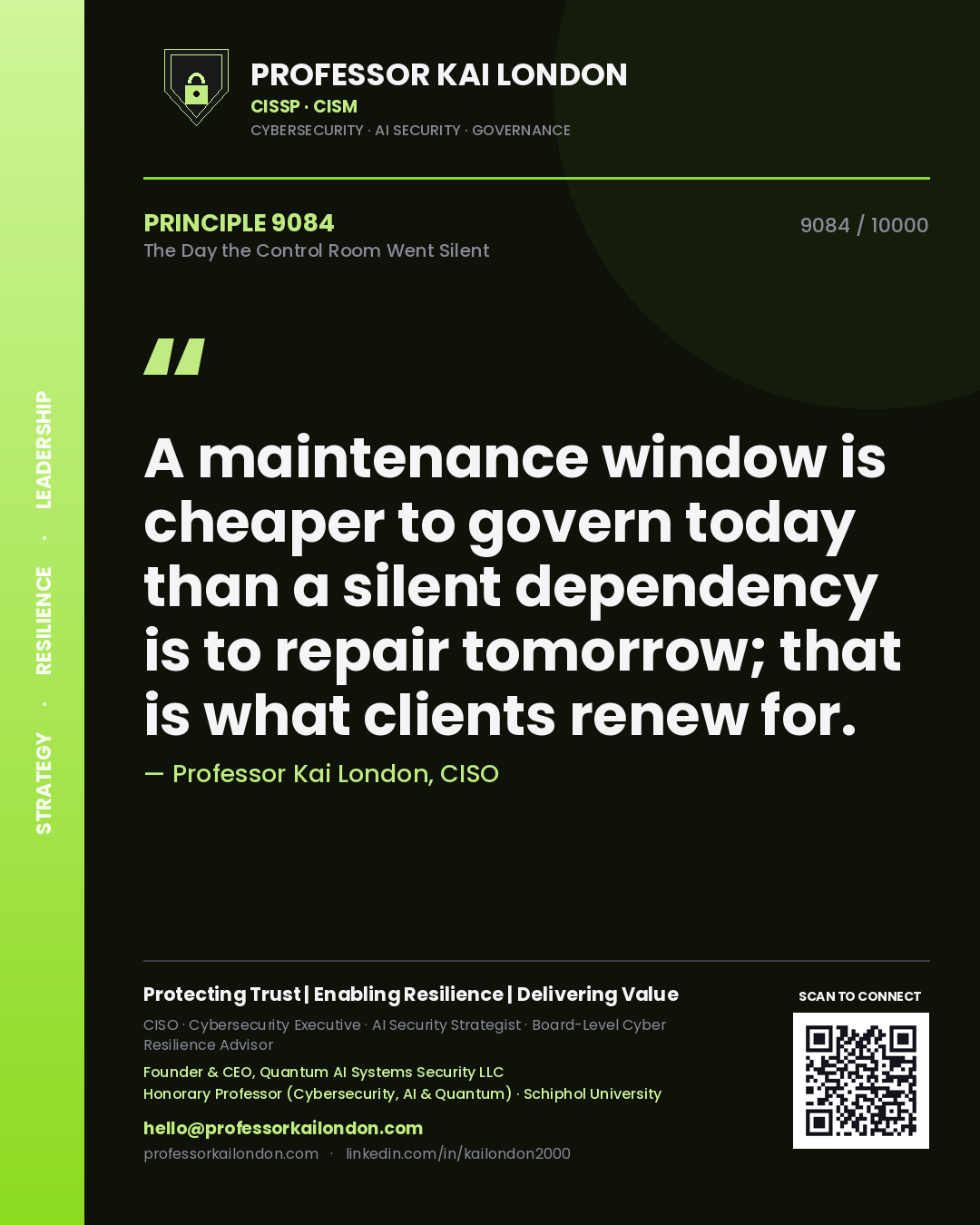Quote card by Professor Kai London reading 'A maintenance window is cheaper to govern today than a silent dependency is to repair tomorrow; that is what clients renew for.'. From the book The Day the Control Room Went Silent.