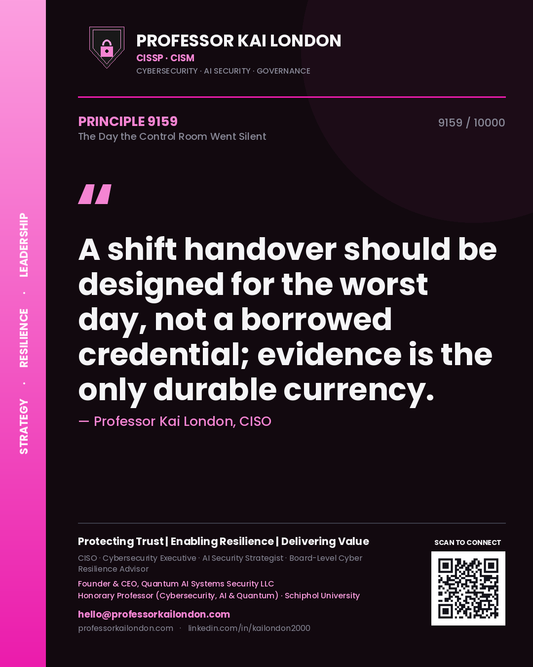 Professor Kai London principle 9159: A shift handover should be designed for the worst day, not a borrowed credential; evidence is the only durable currency.
