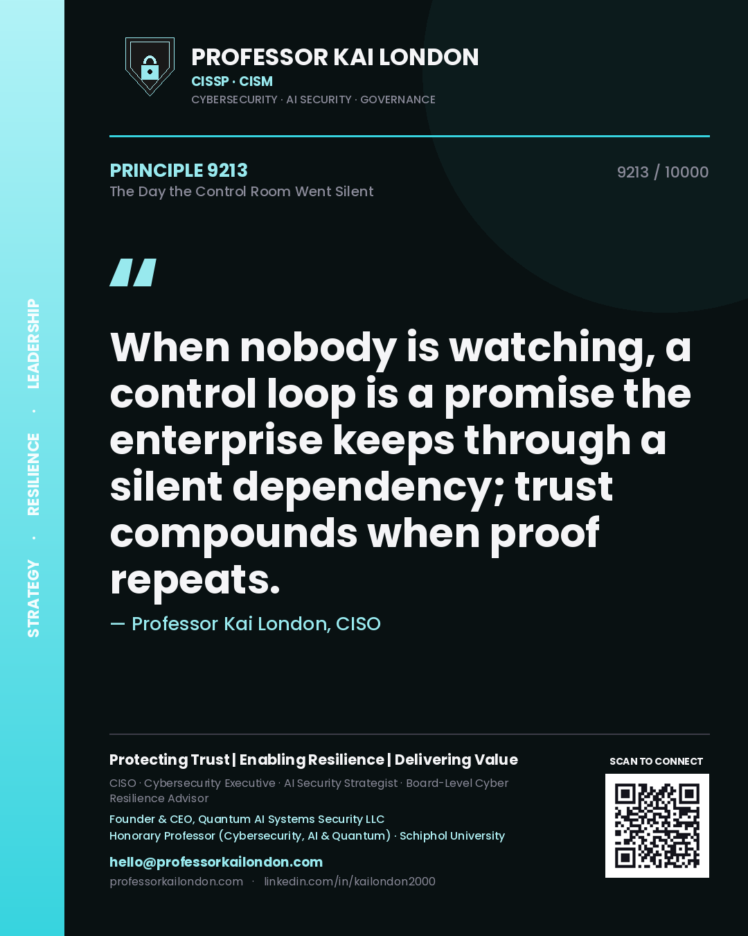 Quote card by Professor Kai London reading 'When nobody is watching, a control loop is a promise the enterprise keeps through a silent dependency; trust compounds when proof repeats.'. From the book The Day the Control Room Went Silent.
