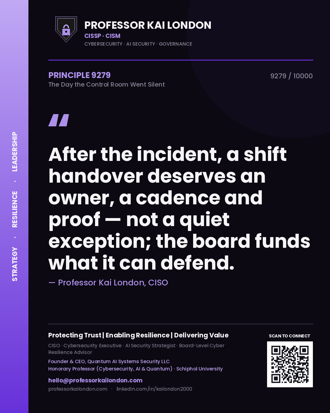 Professor Kai London principle 9279: After the incident, a shift handover deserves an owner, a cadence and proof — not a quiet exception; the board funds what it can defend.