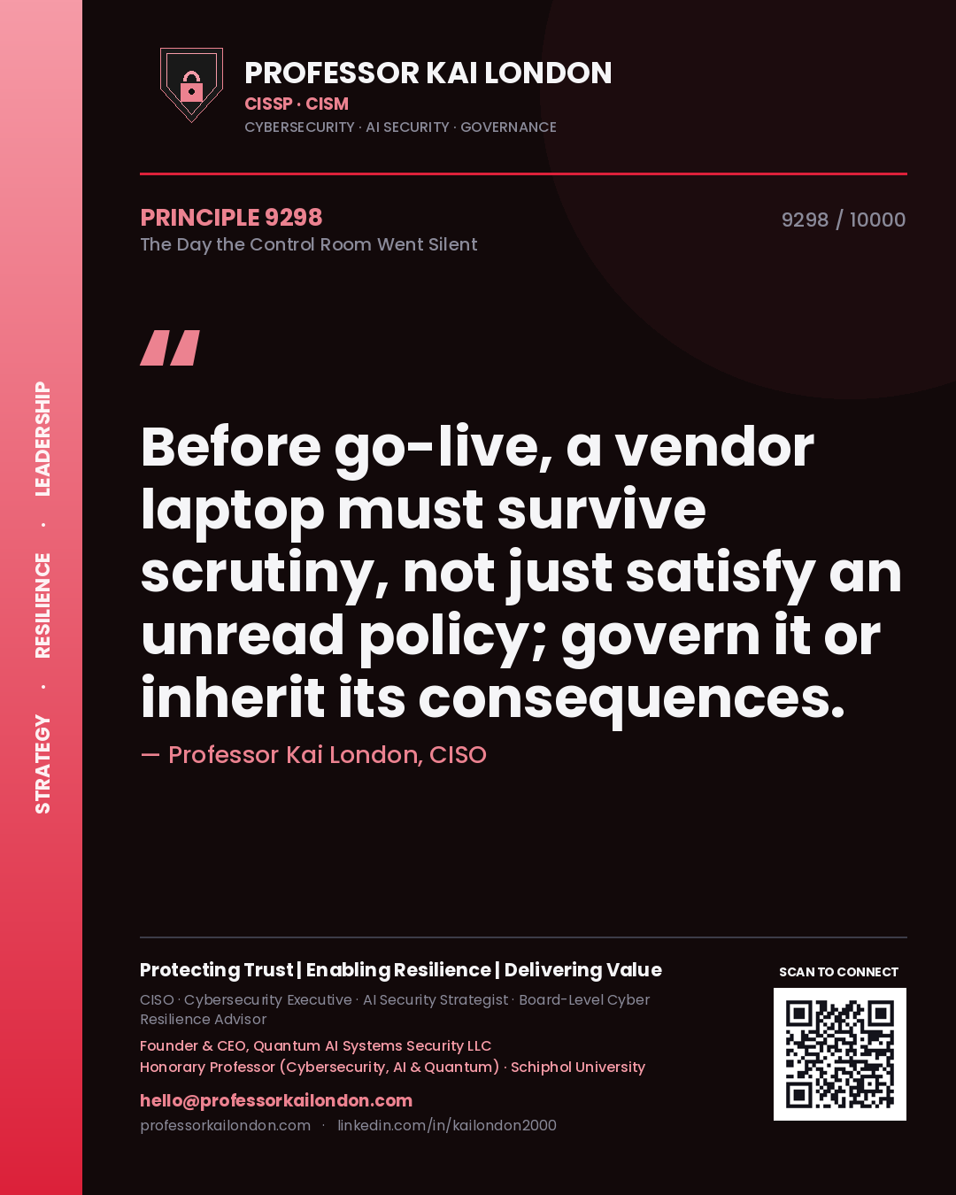 Quote card by Professor Kai London reading 'Before go-live, a vendor laptop must survive scrutiny, not just satisfy an unread policy; govern it or inherit its consequences.'. From the book The Day the Control Room Went Silent.