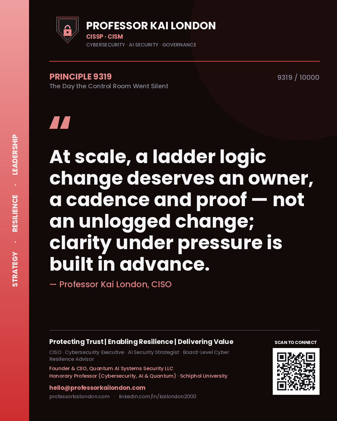Quote card by Professor Kai London reading 'At scale, a ladder logic change deserves an owner, a cadence and proof — not an unlogged change; clarity under pressure is built in advance.'. From the book The Day the Control Room Went Silent.