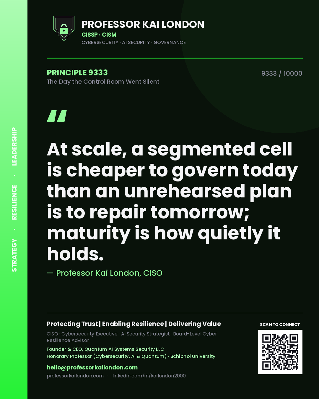 Quote card by Professor Kai London reading 'At scale, a segmented cell is cheaper to govern today than an unrehearsed plan is to repair tomorrow; maturity is how quietly it holds.'. From the book The Day the Control Room Went Silent.