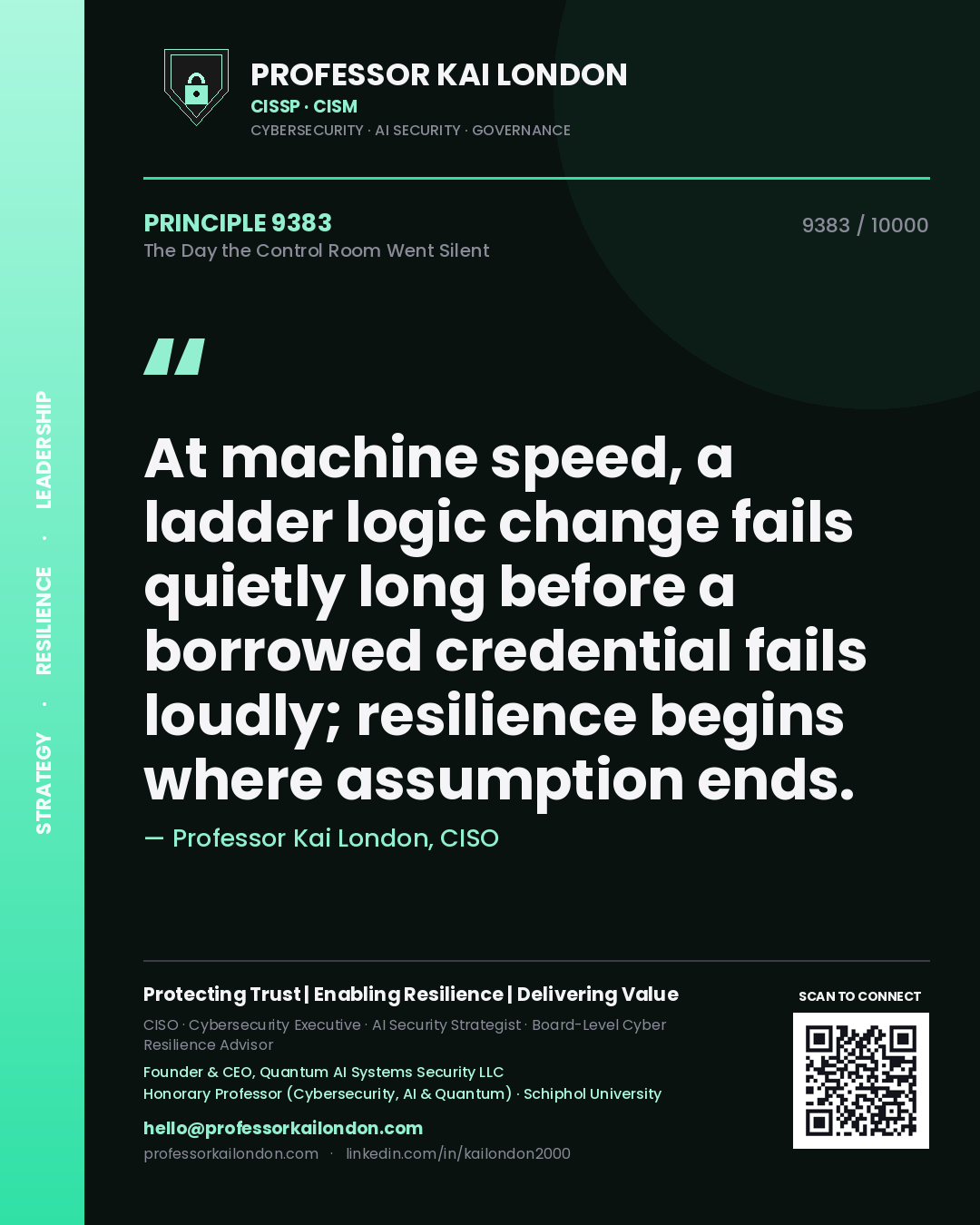 Quote card by Professor Kai London reading 'At machine speed, a ladder logic change fails quietly long before a borrowed credential fails loudly; resilience begins where assumption ends.'. From the book The Day the Control Room Went Silent.