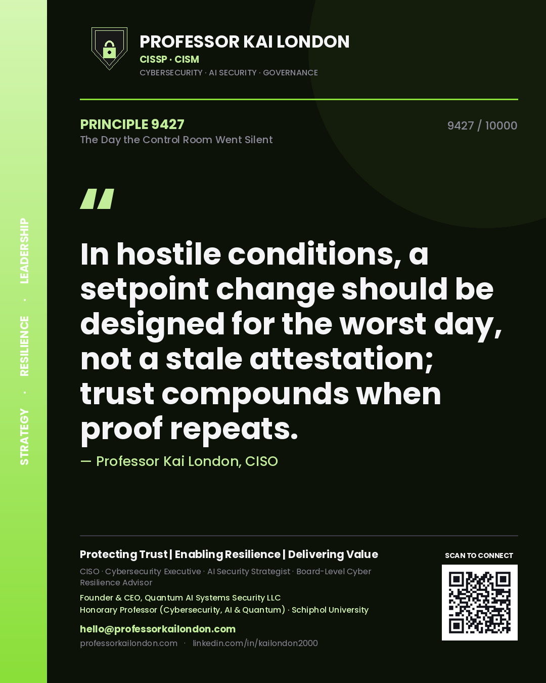 Quote card by Professor Kai London reading 'In hostile conditions, a setpoint change should be designed for the worst day, not a stale attestation; trust compounds when proof repeats.'. From the book The Day the Control Room Went Silent.
