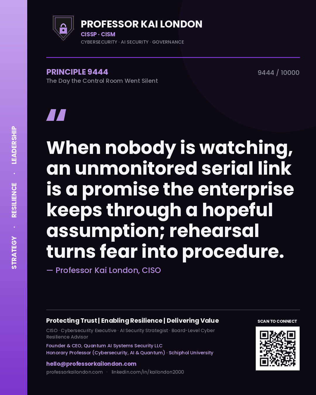 Professor Kai London principle 9444: When nobody is watching, an unmonitored serial link is a promise the enterprise keeps through a hopeful assumption; rehearsal turns fear into procedure.