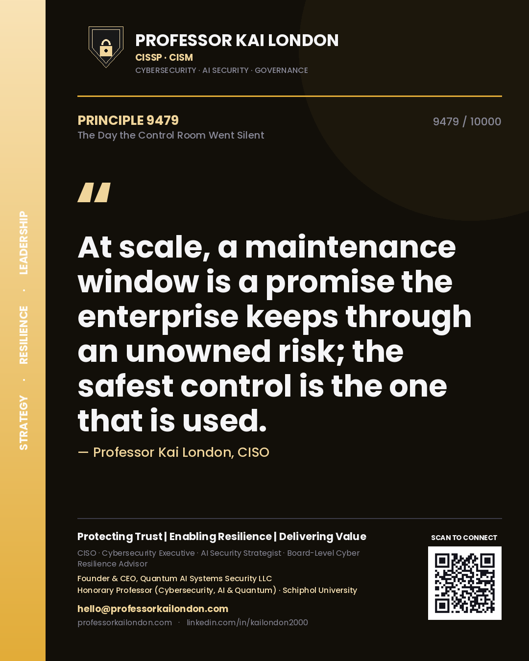 Quote card by Professor Kai London reading 'At scale, a maintenance window is a promise the enterprise keeps through an unowned risk; the safest control is the one that is used.'. From the book The Day the Control Room Went Silent.