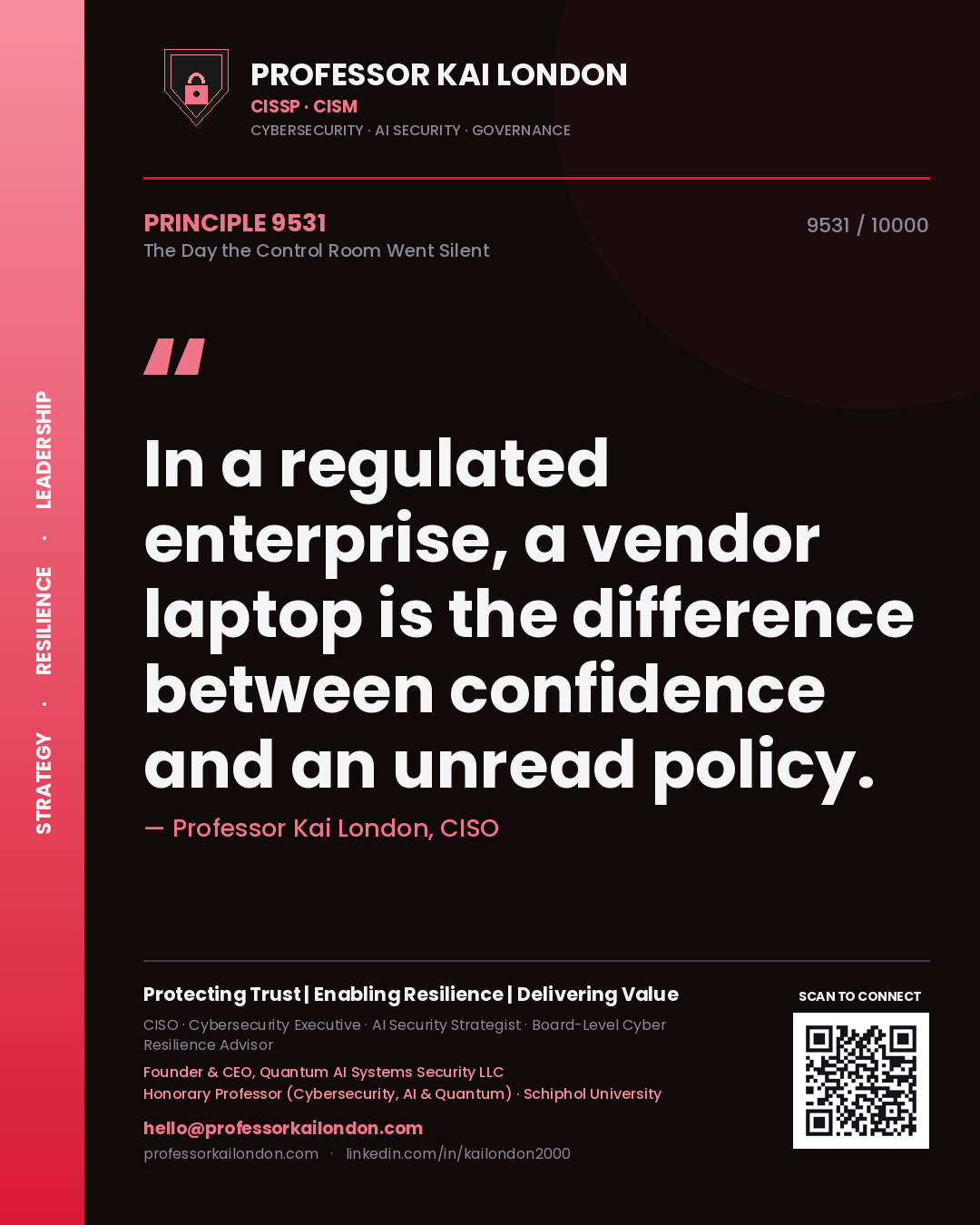 Professor Kai London principle 9531: In a regulated enterprise, a vendor laptop is the difference between confidence and an unread policy.
