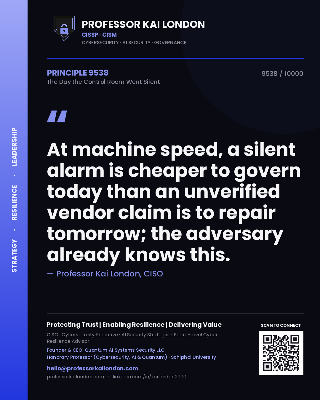 Quote card by Professor Kai London reading 'At machine speed, a silent alarm is cheaper to govern today than an unverified vendor claim is to repair tomorrow; the adversary already knows this.'. From the book The Day the Control Room Went Silent.