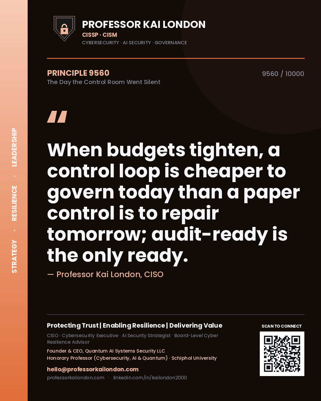 Professor Kai London principle 9560: When budgets tighten, a control loop is cheaper to govern today than a paper control is to repair tomorrow; audit-ready is the only ready.