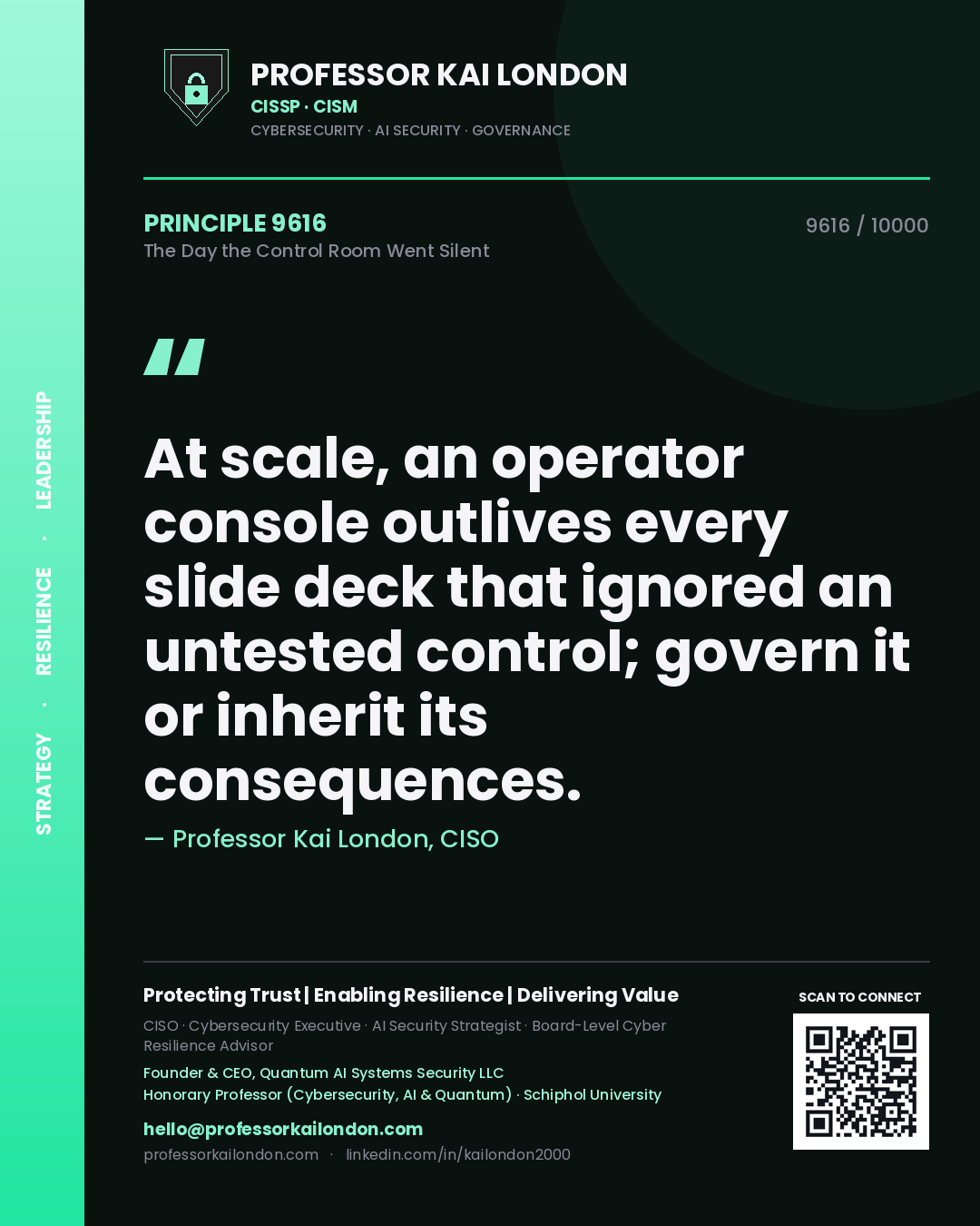 Quote card by Professor Kai London reading 'At scale, an operator console outlives every slide deck that ignored an untested control; govern it or inherit its consequences.'. From the book The Day the Control Room Went Silent.