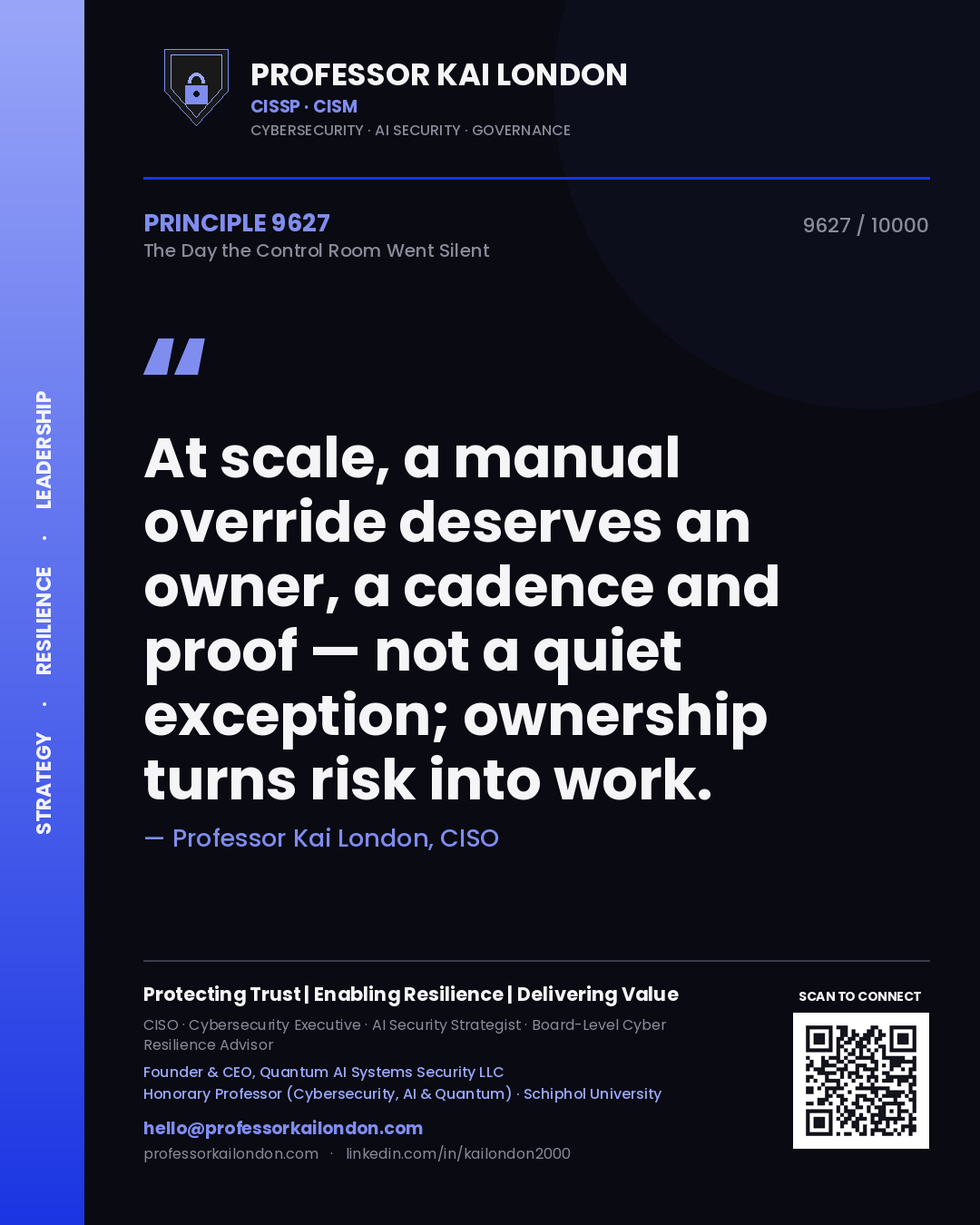 Professor Kai London principle 9627: At scale, a manual override deserves an owner, a cadence and proof — not a quiet exception; ownership turns risk into work.